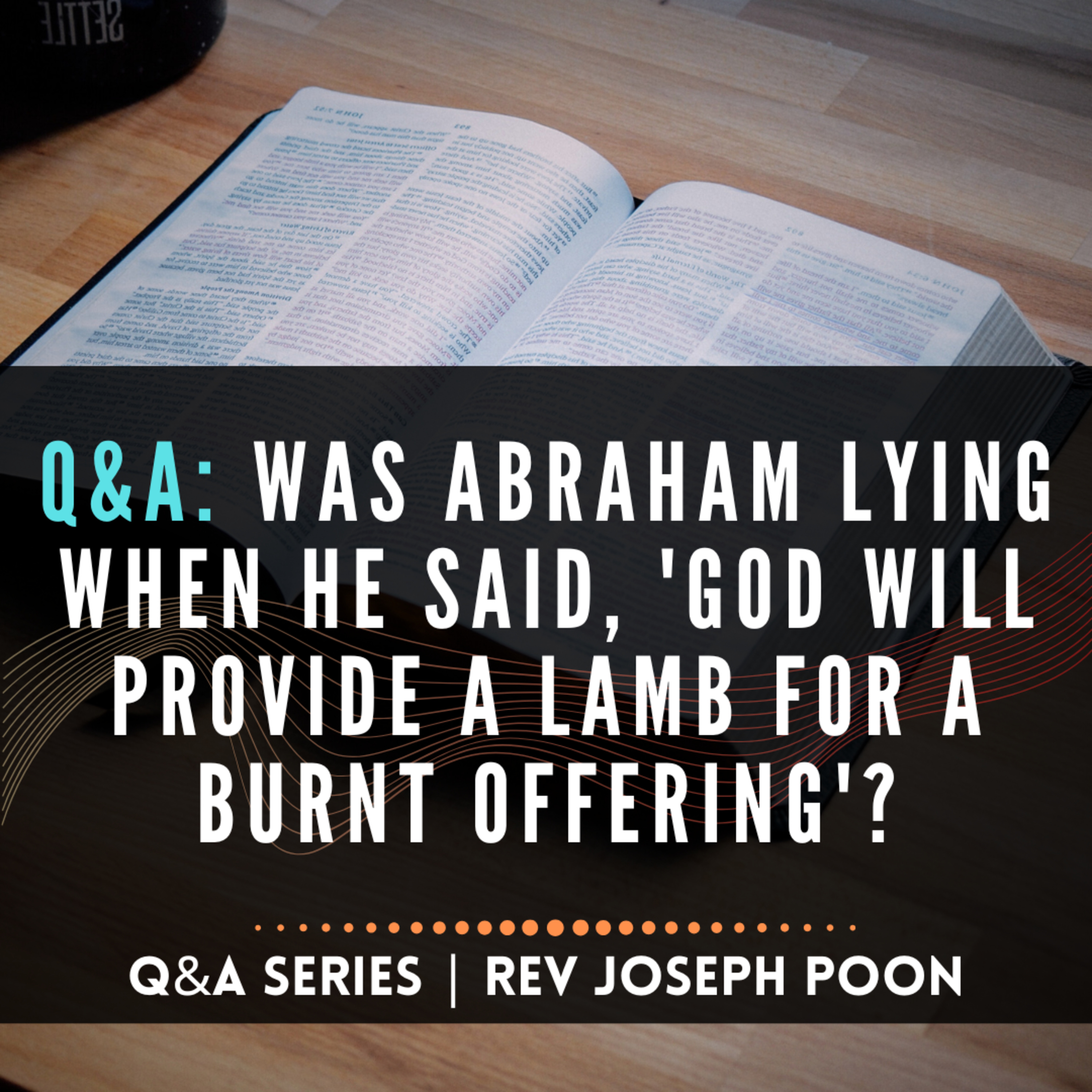 Was Abraham Lying When He Said, 'God Will Provide A Lamb For A Burnt Offering'? - Bible Q&A # 244