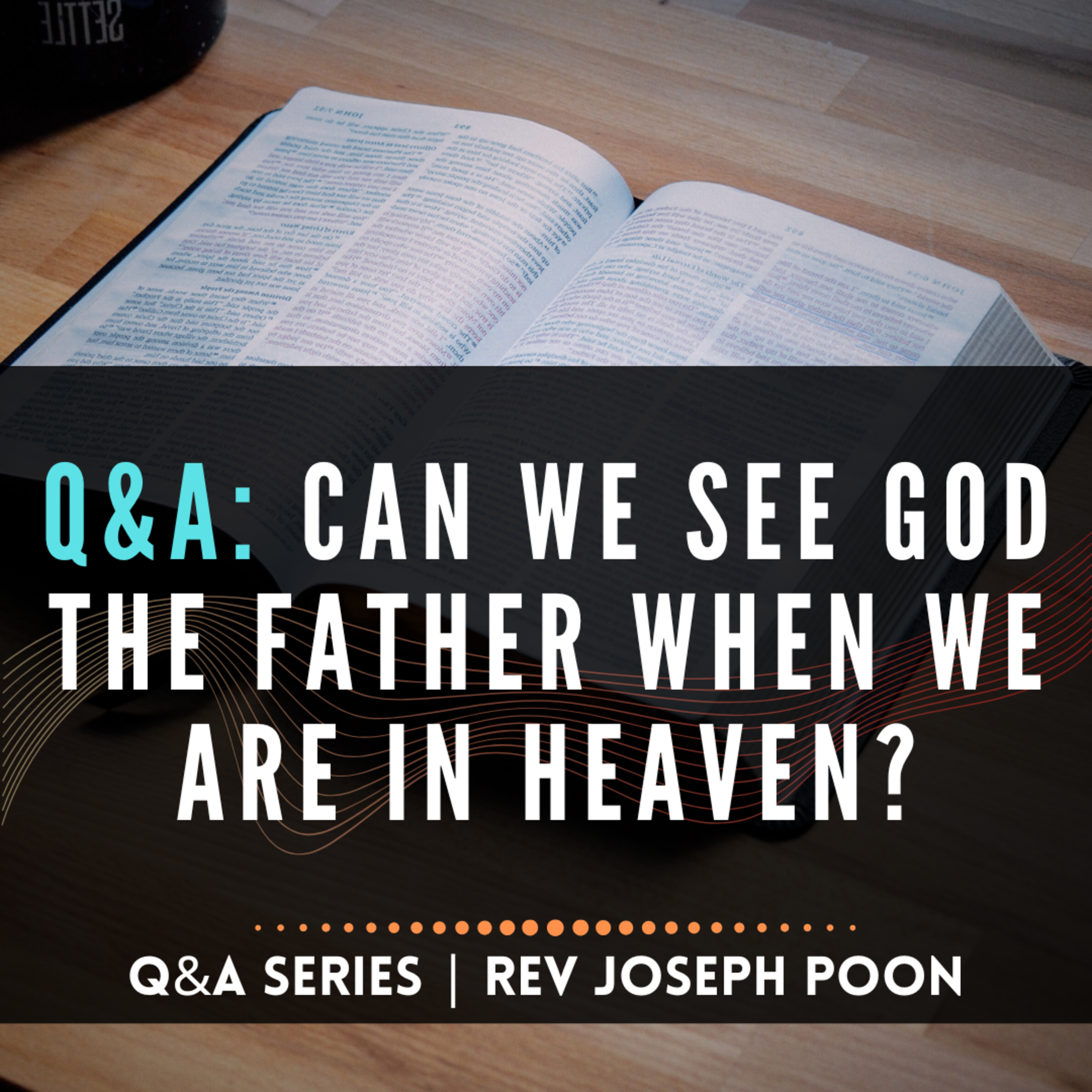 Can We See God The Father When We Are In Heaven? - Bible Q&A # 241