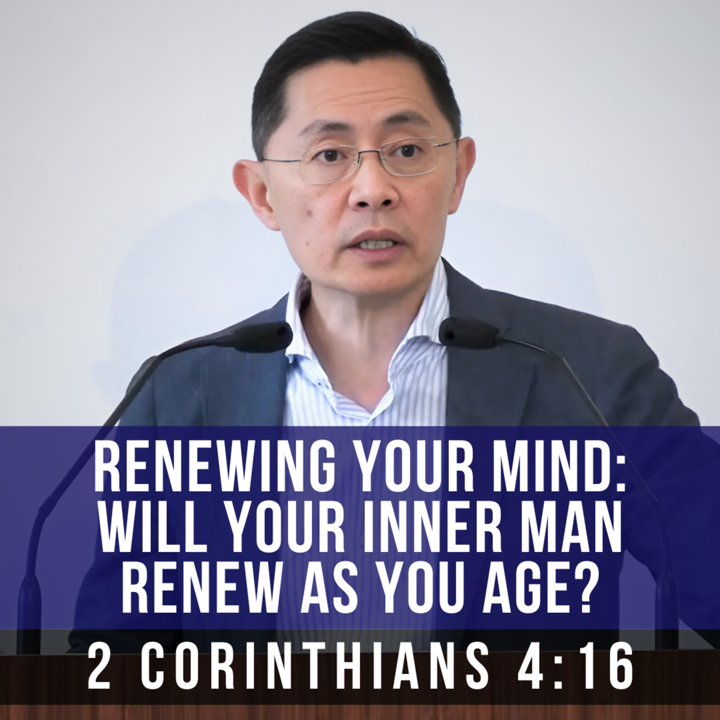 Renewing Your Mind: Will Your Inner Man Renew As You Age? - Seniors Fellowship Series | Rev Poon