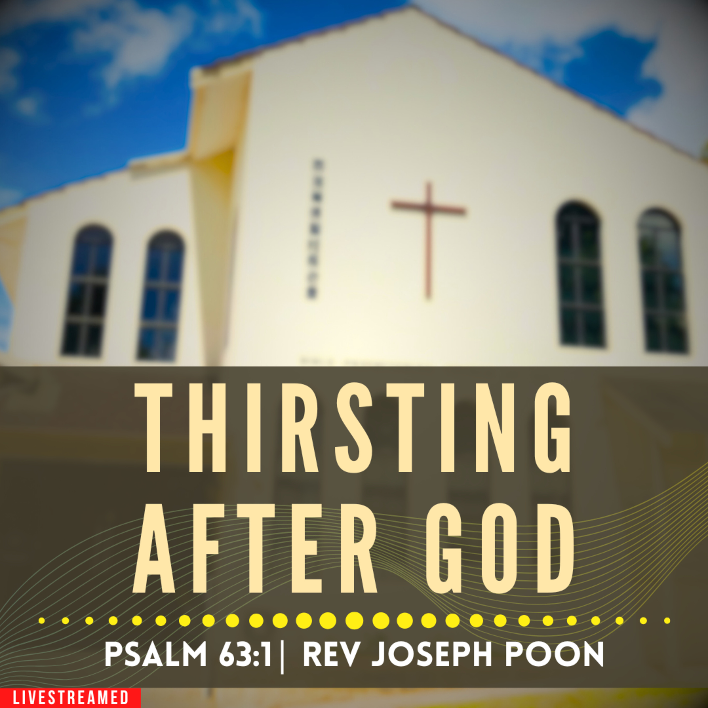 Thirsting After God (Psalm 63:1) - Sunday Worship | 5 JAN 2025 | Rev Joseph Poon