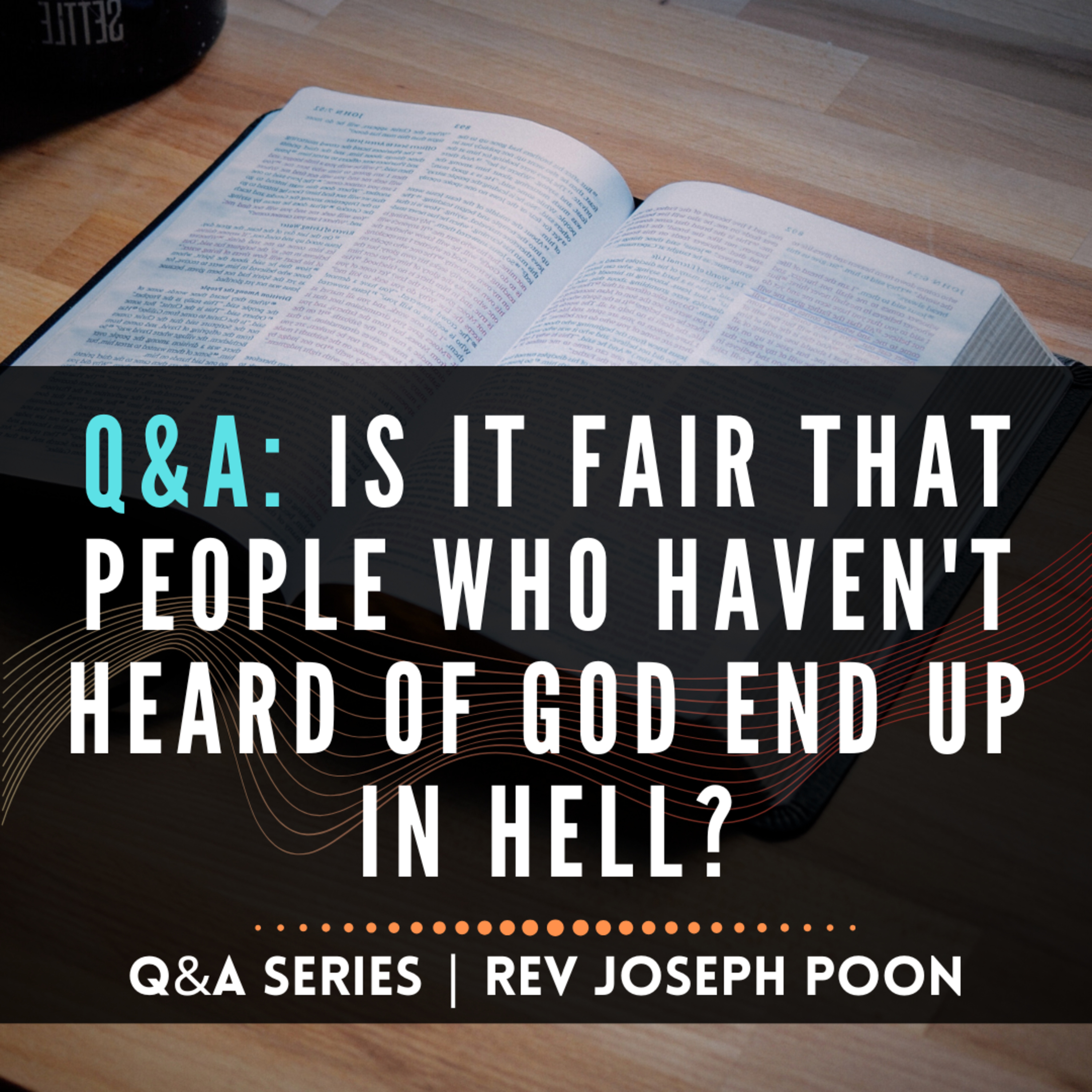 Is It Fair That People Who Haven't Heard Of God End Up In Hell? - Bible Q&A # 255