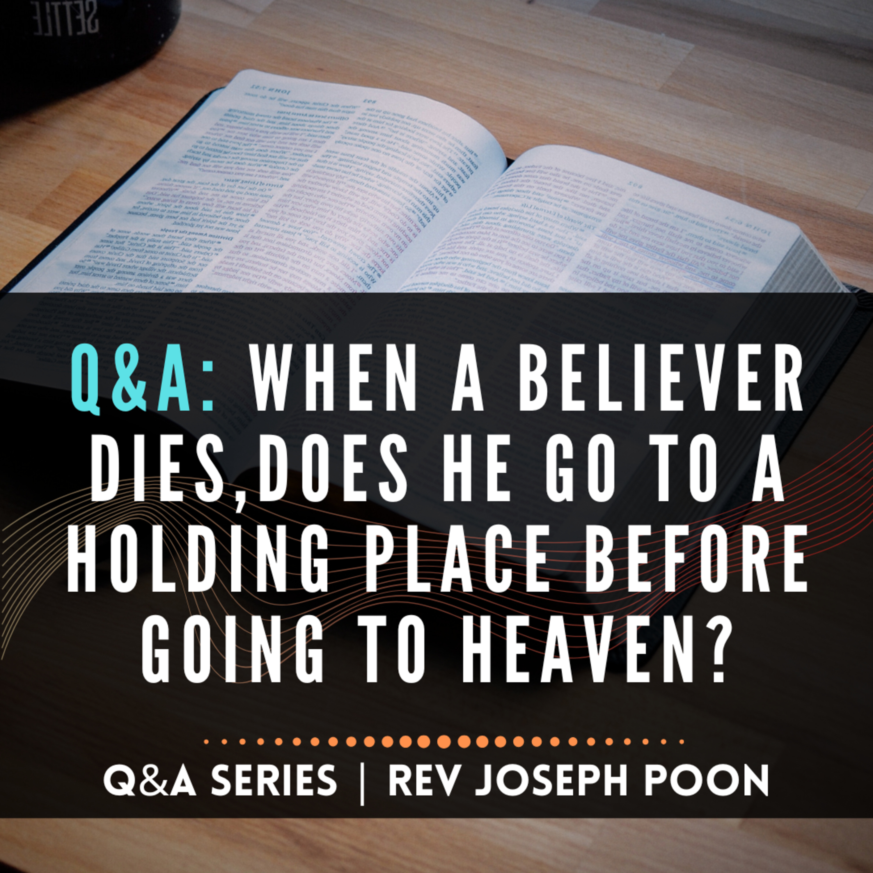 When A Believer Dies, Does He Go To A Holding Place Before Going To Heaven? - Bible Q&A # 245
