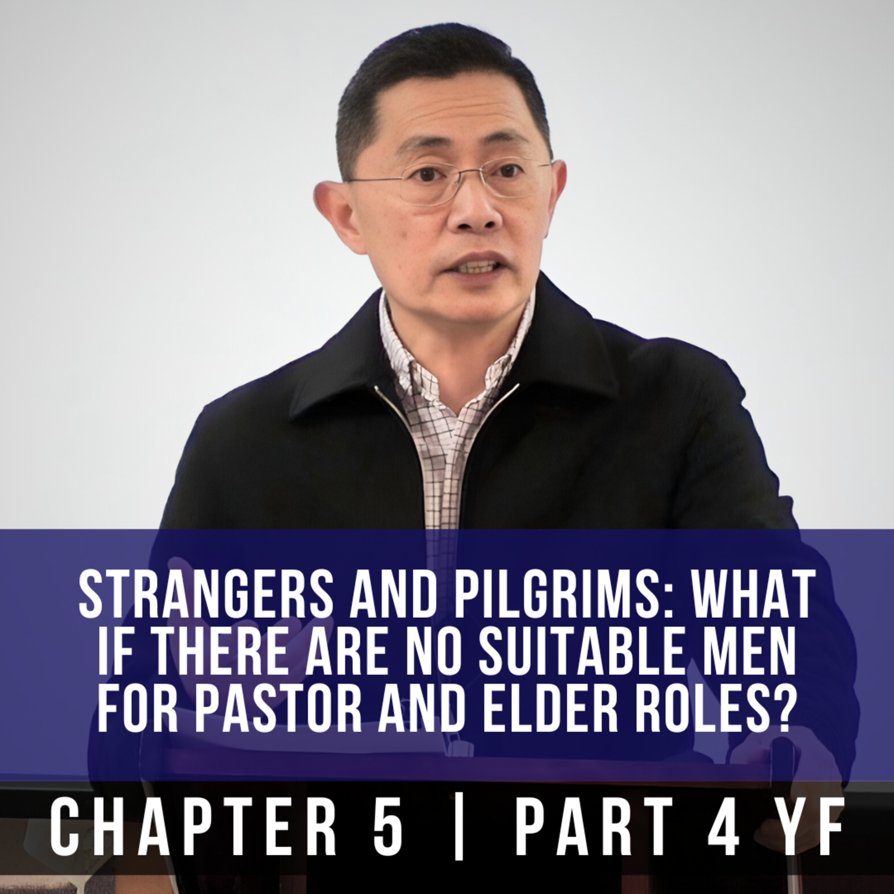 Strangers And Pilgrims: What If There Are No Suitable Men For Pastor And Elder Roles? - Rev Poon