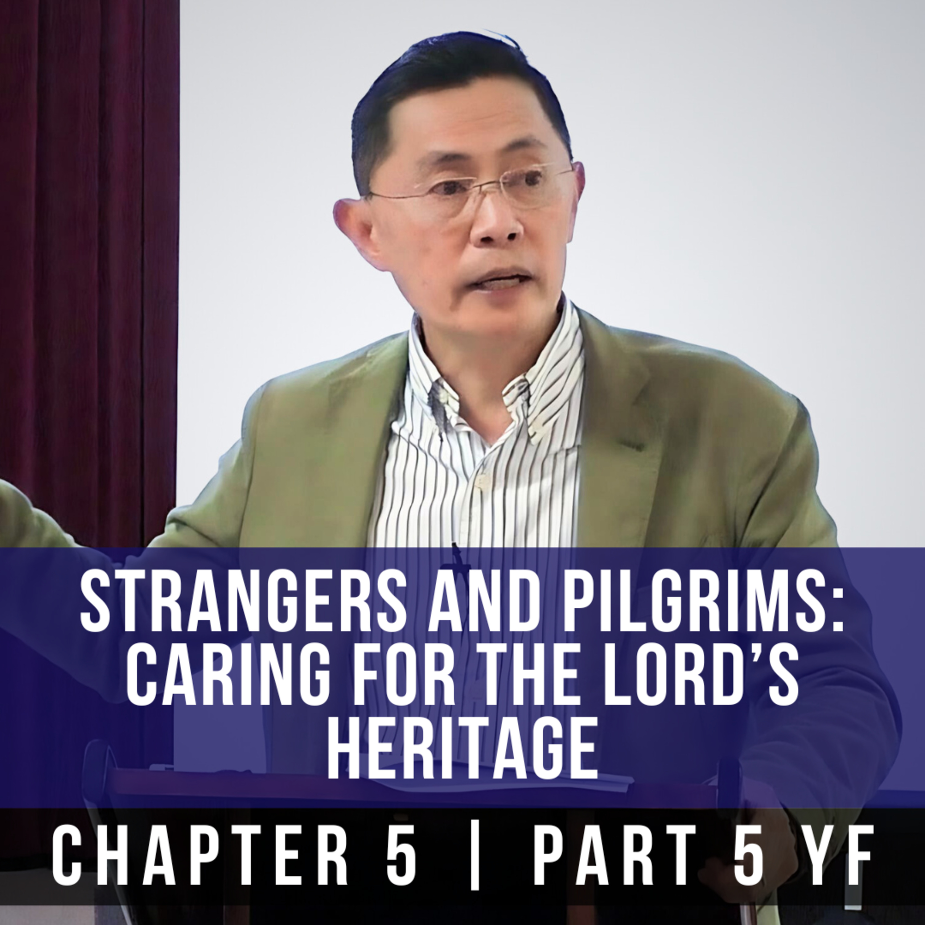 Strangers And Pilgrims: Caring For The Lord's Heritage - 1st Epistle Of Peter Series | Rev Poon episode artwork
