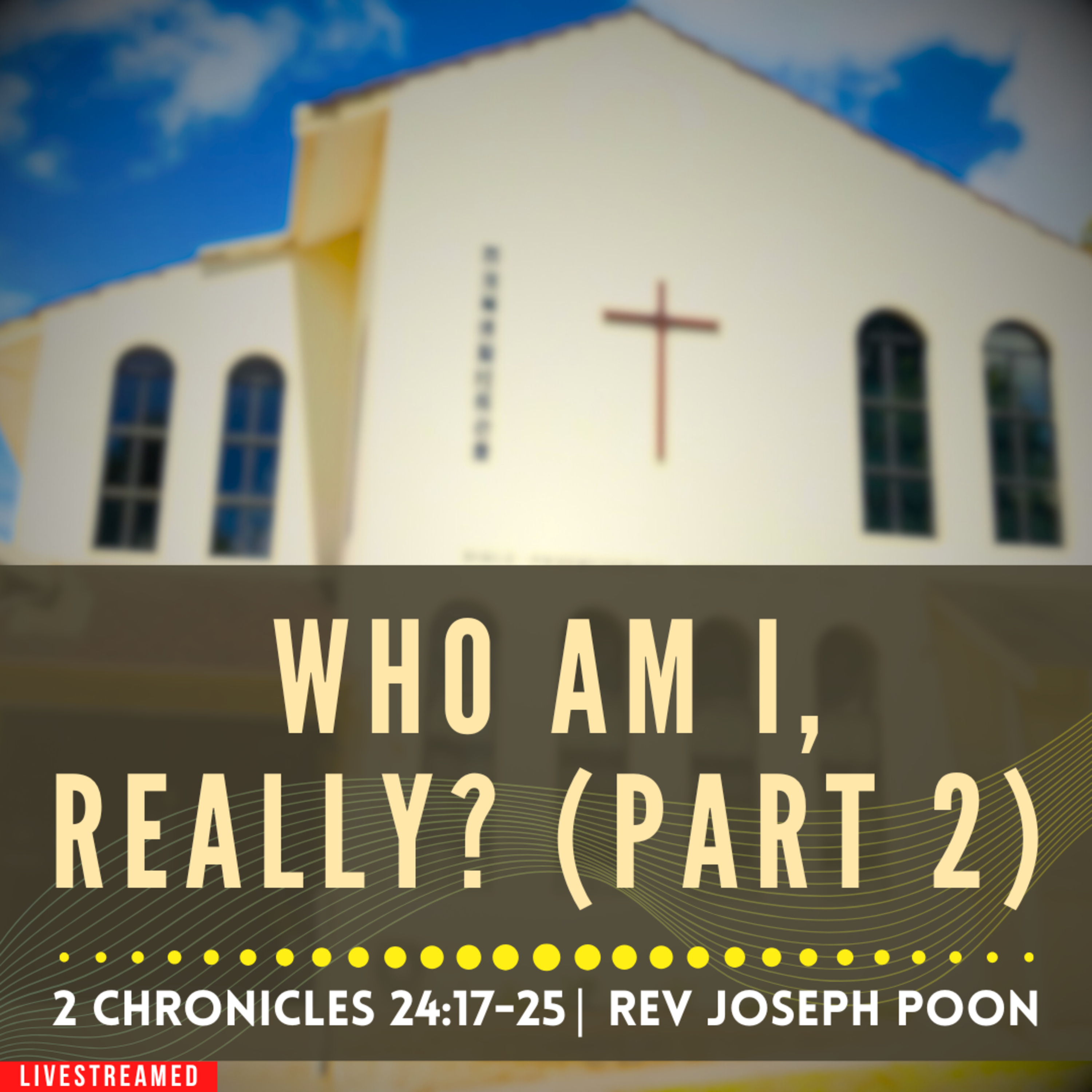Who Am I, Really? (Part 2) (2 Chronicles 24:17-25) - Sunday Worship | 9 FEB 2025 | Rev Joseph Poon