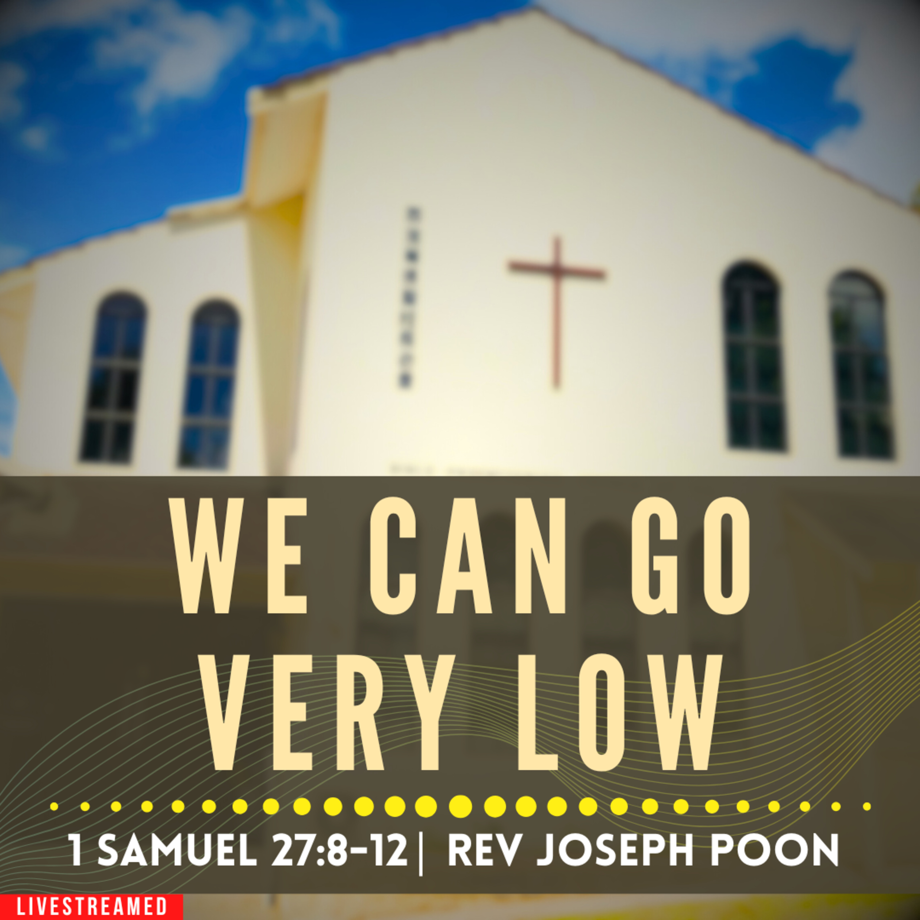 We Can Go Very Low (1 Samuel 27:8-12) - Sunday Worship | 2 MAR 2025 | Rev Joseph Poon