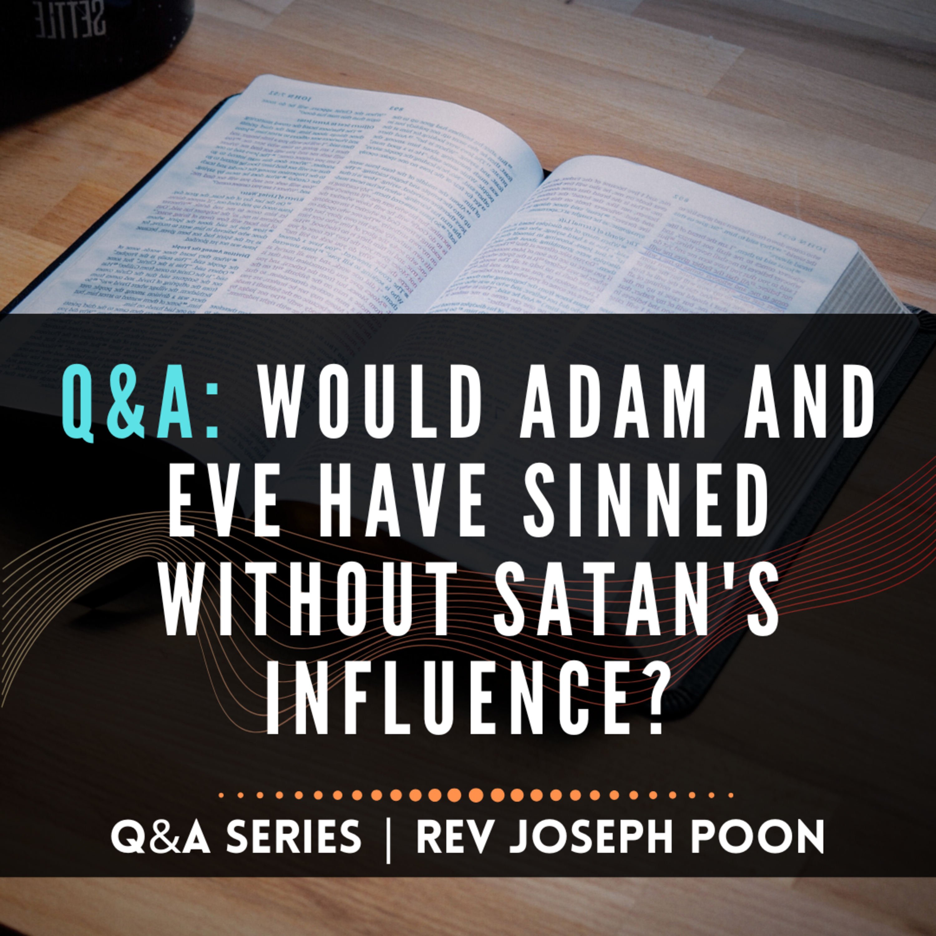 Would Adam And Eve Have Sinned Without Satan's Influence? - Bible Q&A # 260