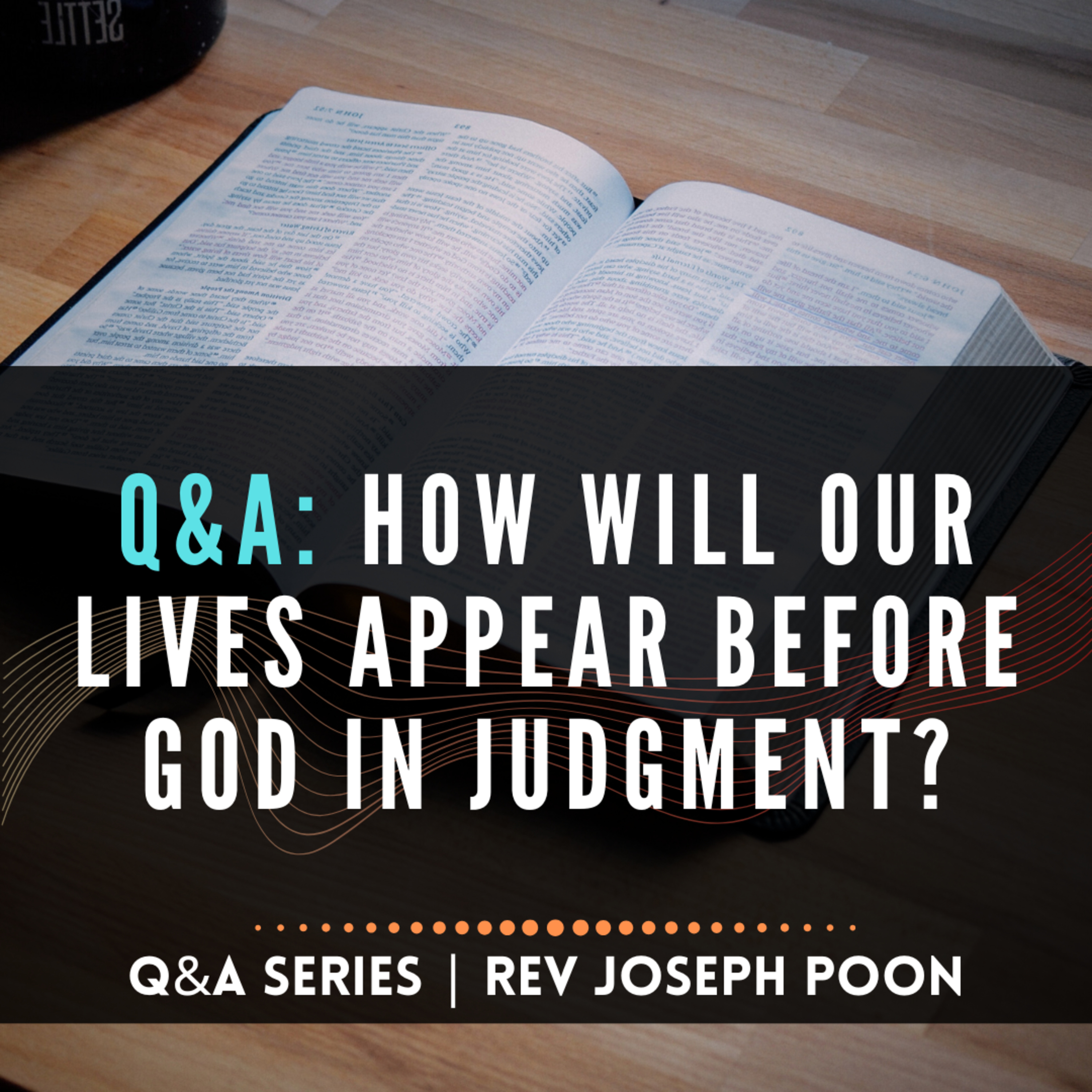 How Will Our Lives Appear Before God In Judgment? - Bible Q&A # 265