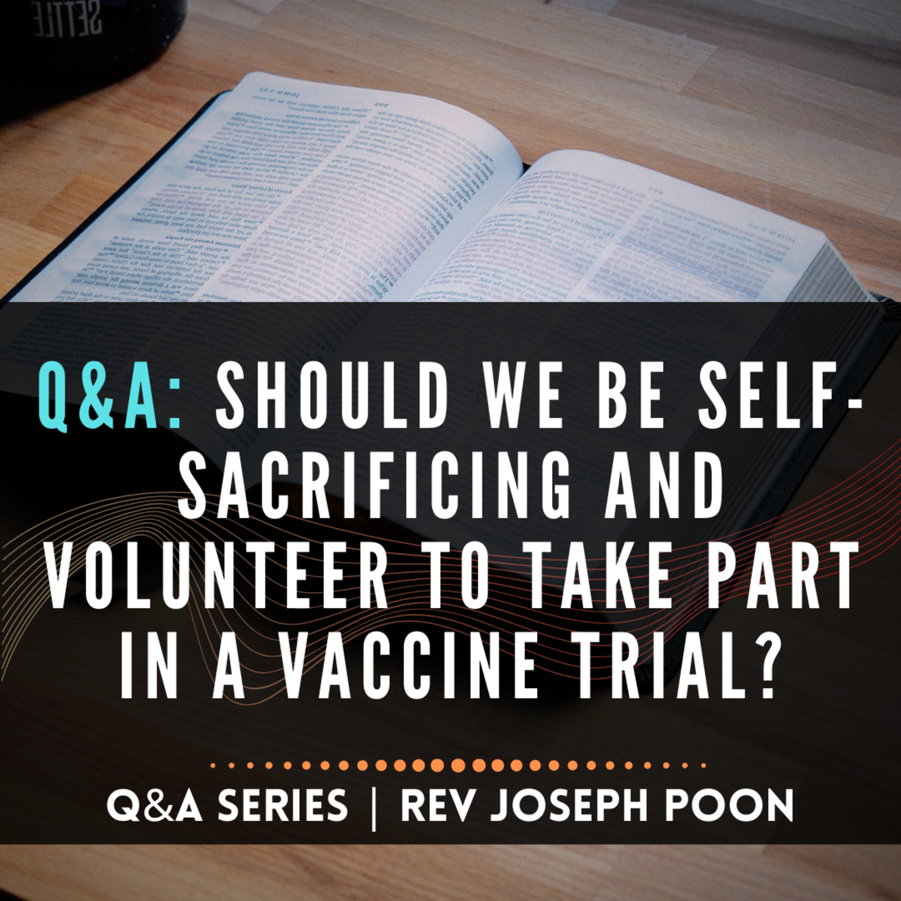 Should We Be Self-Sacrificing And Volunteer To Take Part In A Vaccine Trial? - Bible Q&A # 269