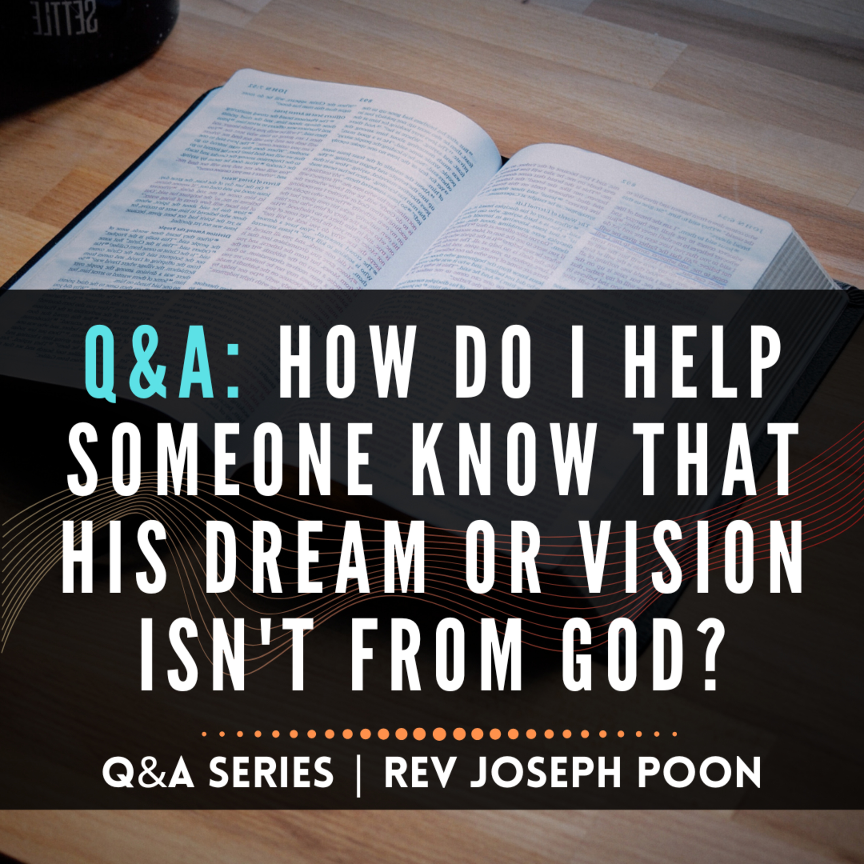 How Do I Help Someone Know That His Dream Or Vision Isn't From God? - Bible Q&A # 270