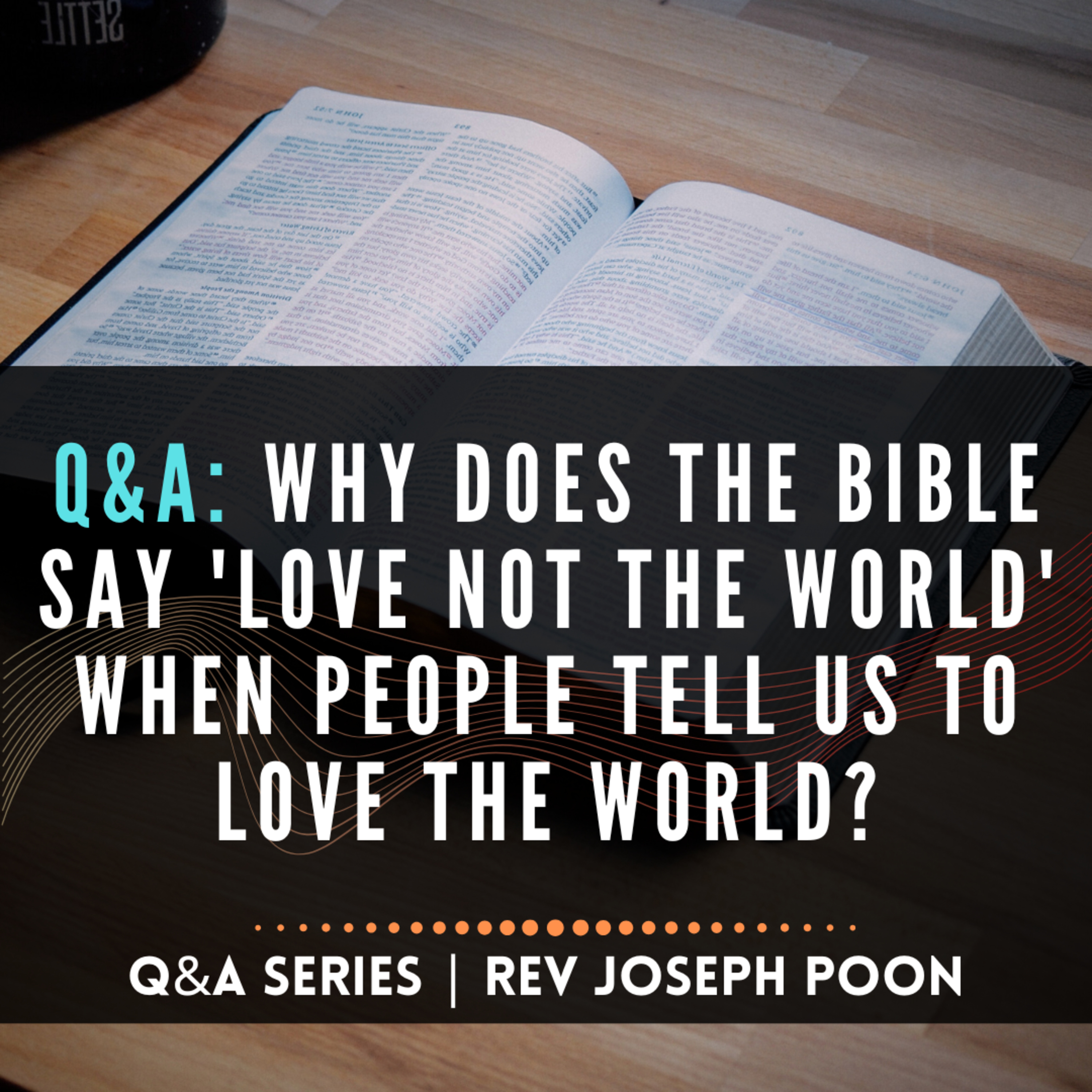 Why Does The Bible Say 'Love Not The World' When People Tell Us To Love The World? - Bible Q&A # 273