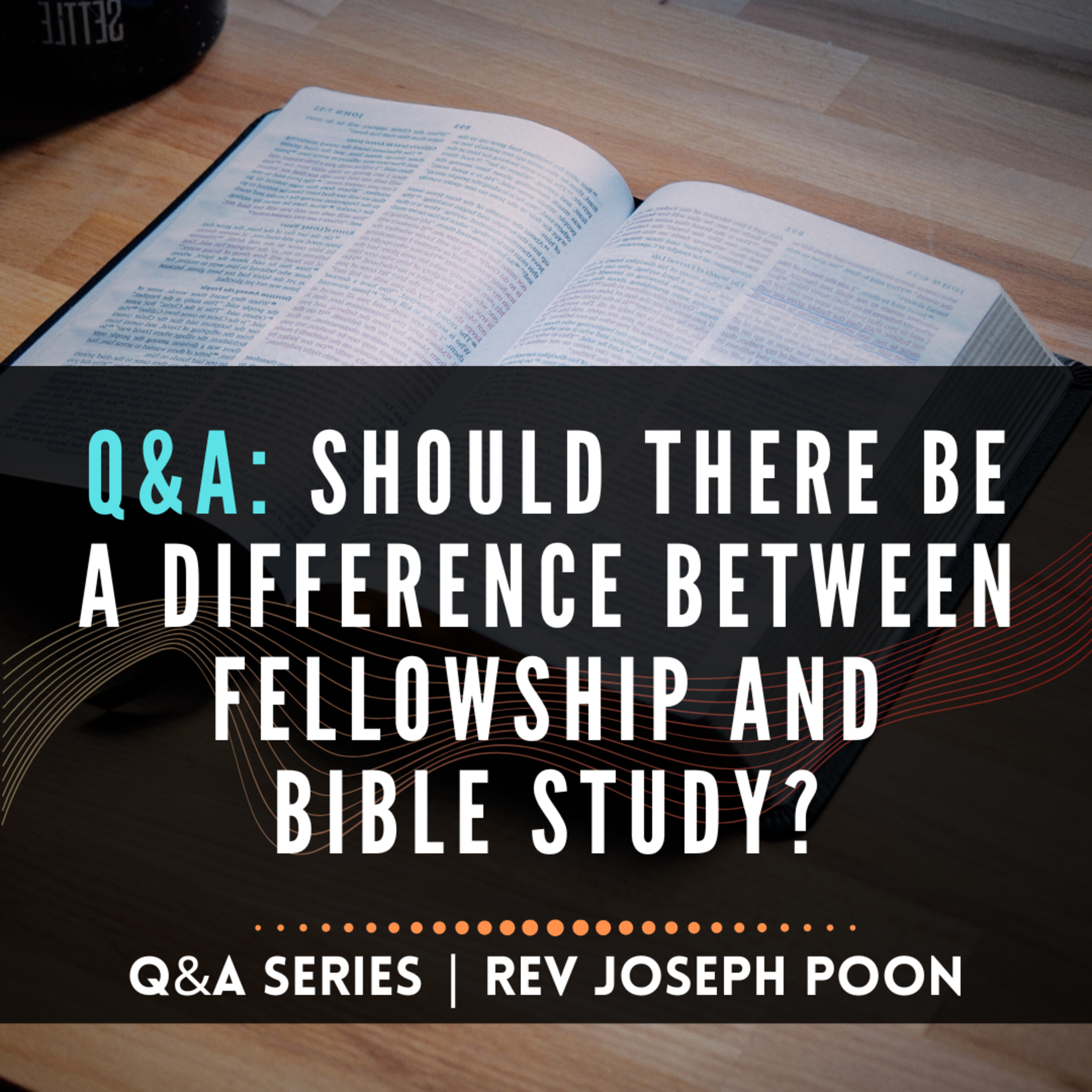 Should There Be A Difference Between Fellowship And Bible Study? - Bible Q&A # 272