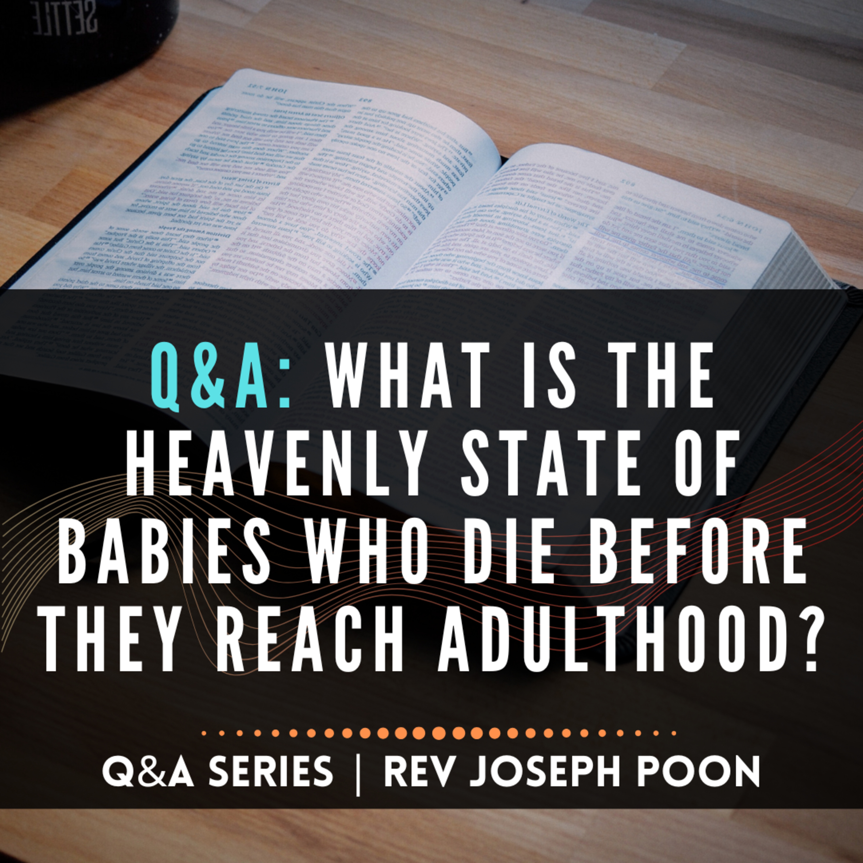 What Is The Heavenly State Of Babies Who Die Before They Reach Adulthood? - Bible Q&A # 267