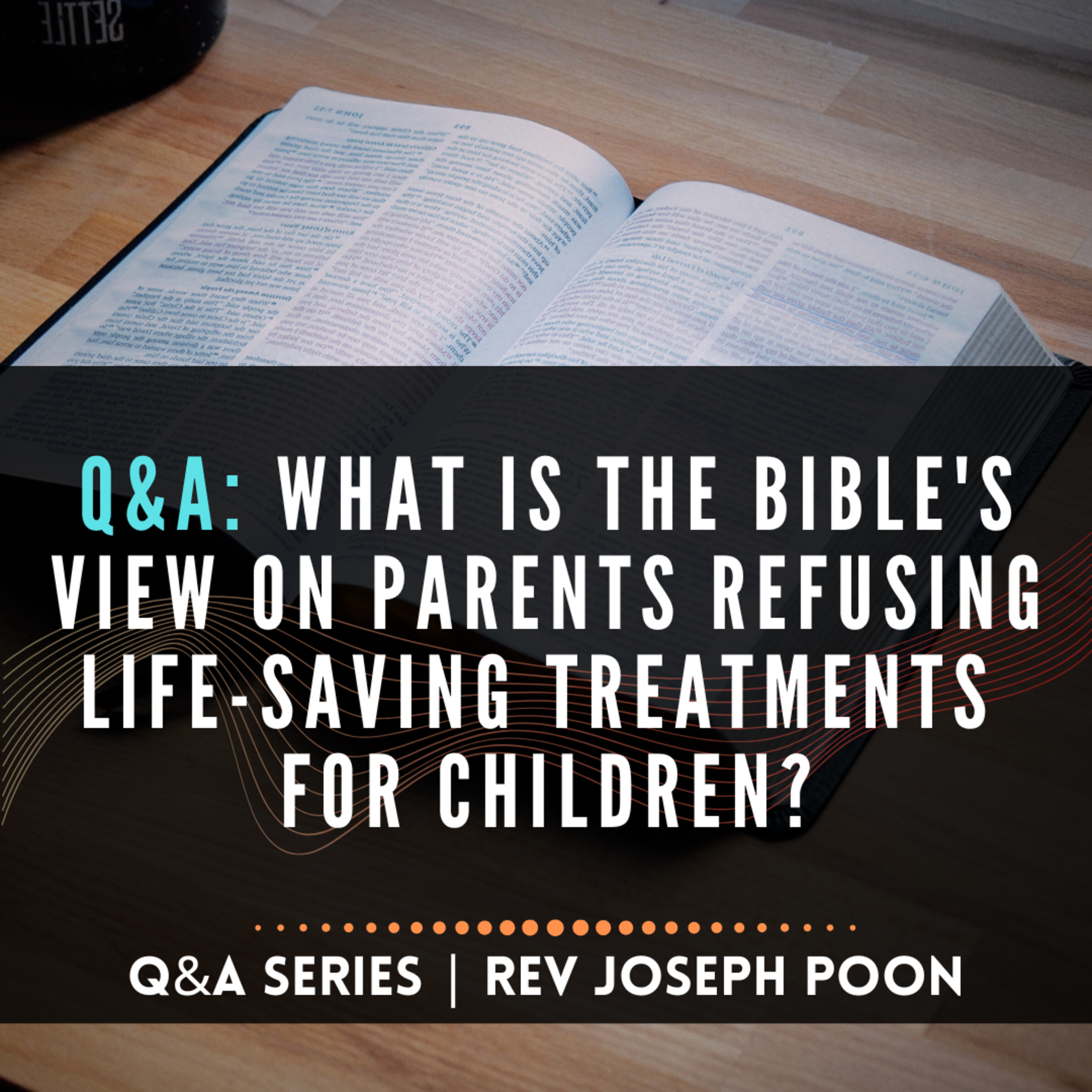 What Is The Bible's View On Parents Refusing Life-Saving Treatments For Children? - Bible Q&A # 247