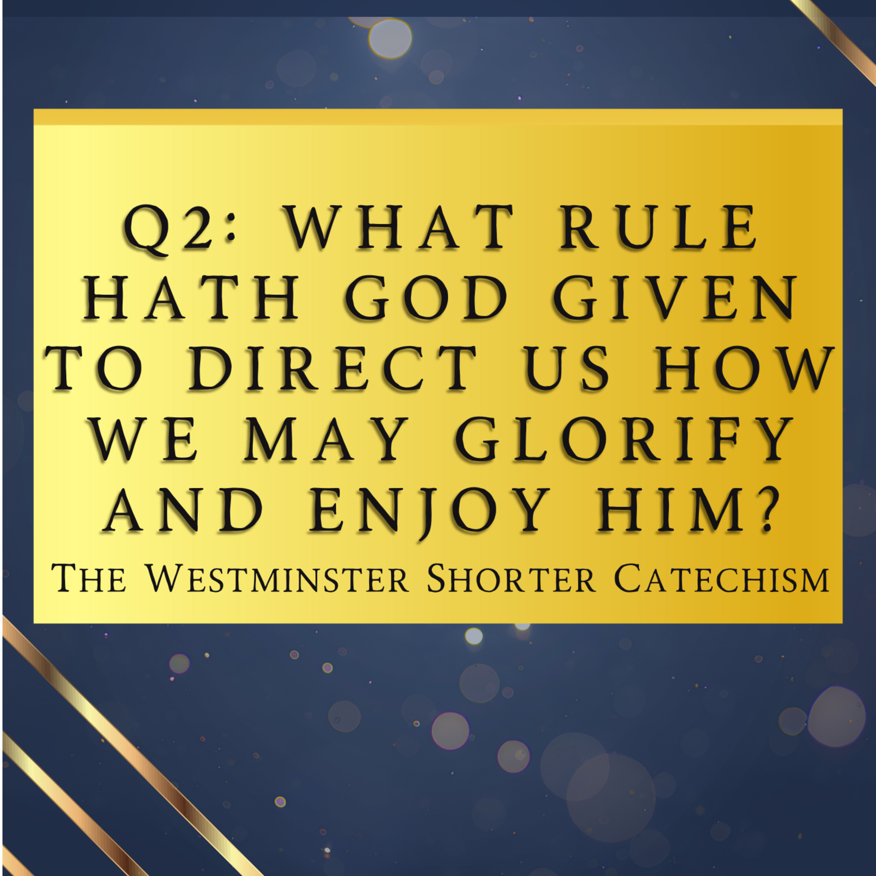 Q2: What Rule Hath God Given How We May Glorify And Enjoy Him? | The Westminster Shorter Catechism
