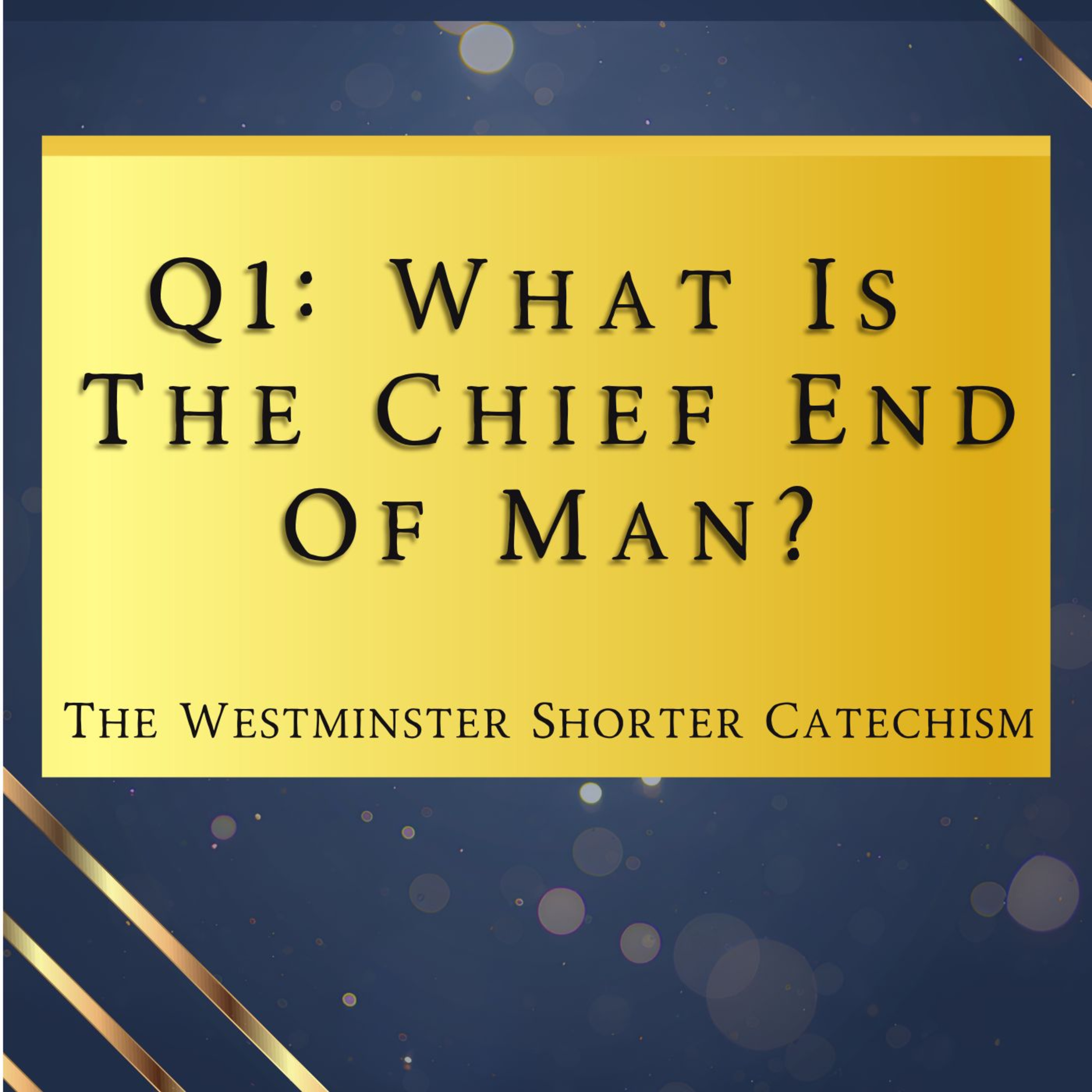 Q1: What Is The Chief End Of Man | The Westminster Shorter Catechism