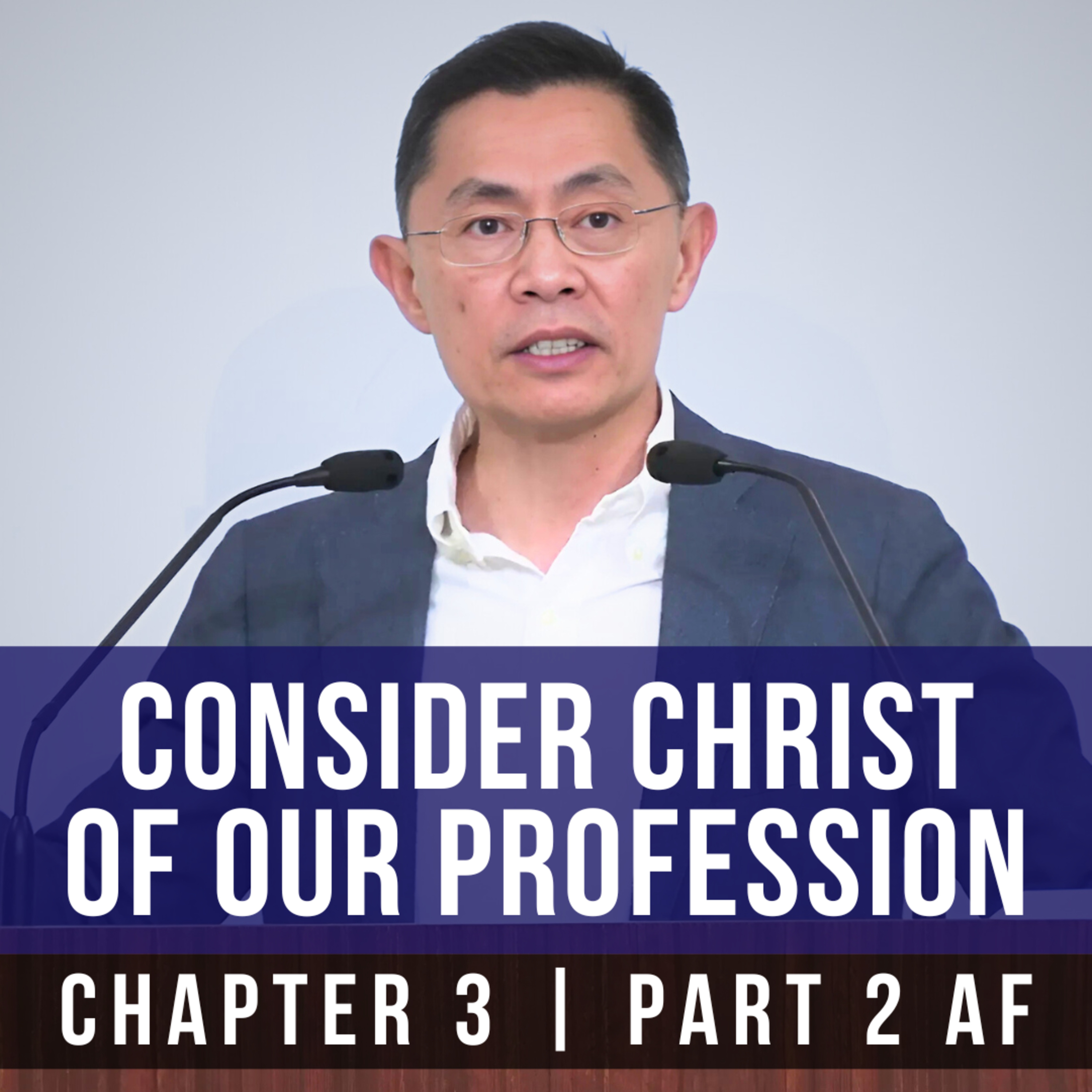 Consider Christ Of Our Profession - Epistle To The Hebrews Series | Rev Joseph Poon