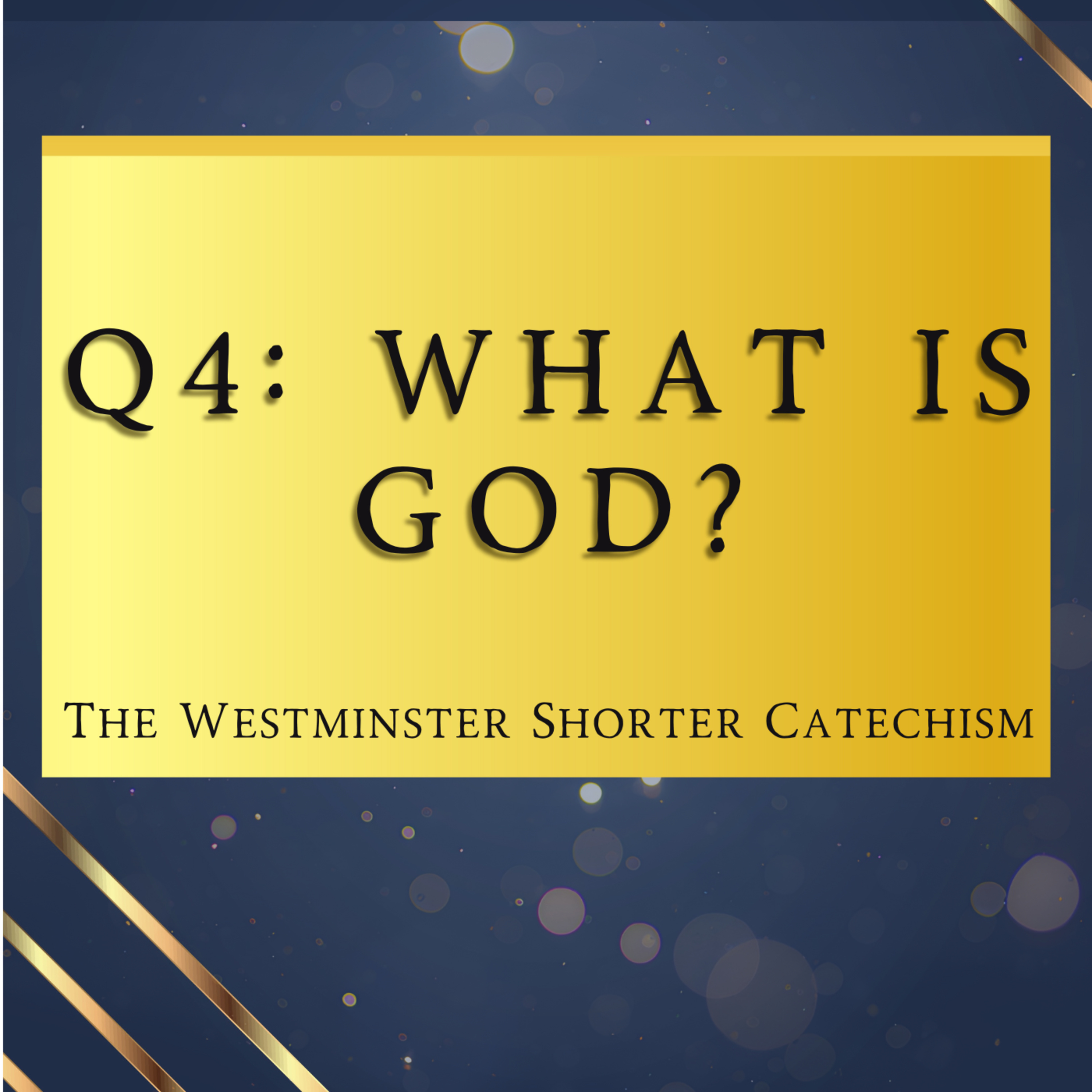 Q4: What Is God? | The Westminster Shorter Catechism