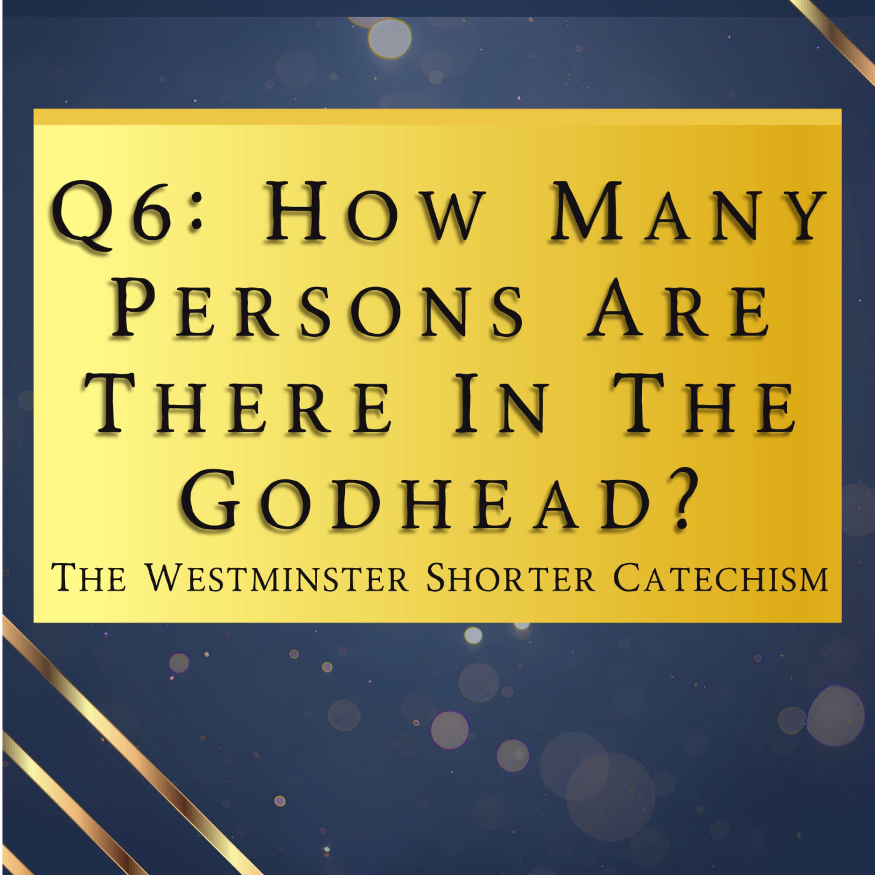 Q6: How Many Persons Are There In The Godhead? | The Westminster Shorter Catechism