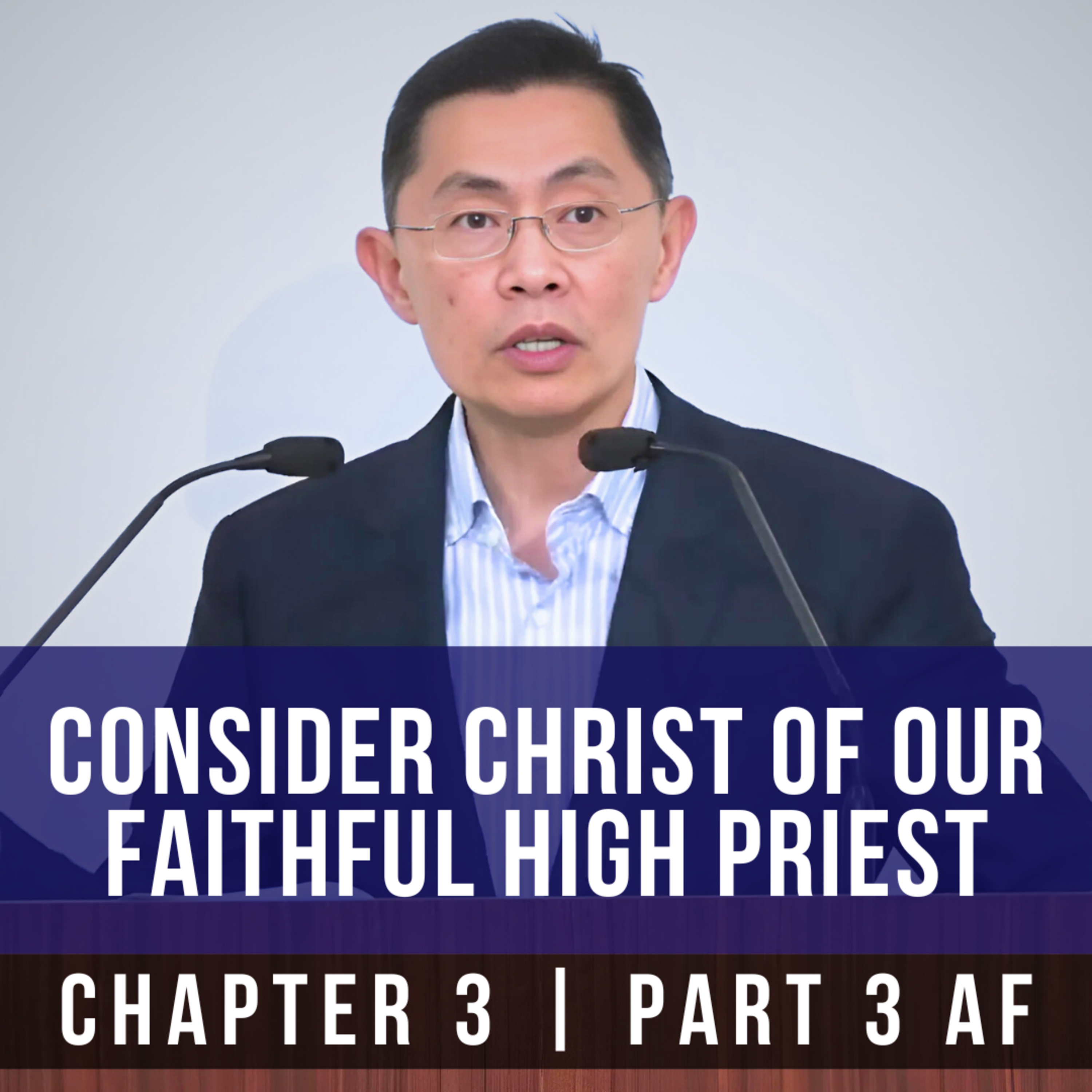 Consider Christ Of Our Faithful High Priest - Epistle To The Hebrews Series | Rev Joseph Poon