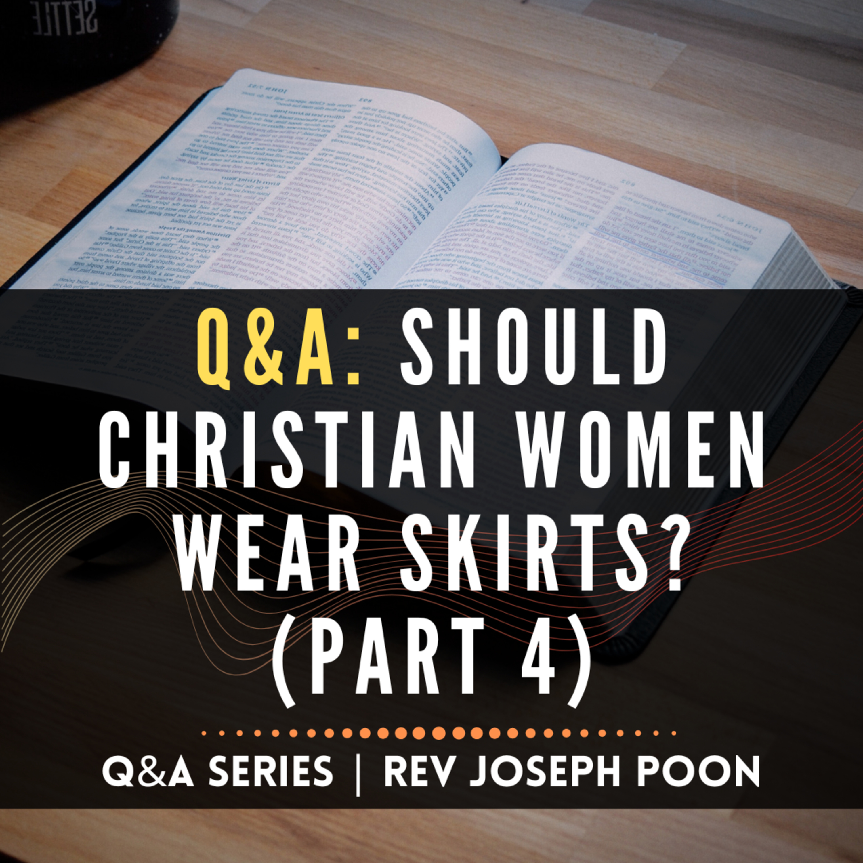 Should Christian Women Wear Skirts? (Part 4) - Bible Q&A Series | 11 MAY 2025