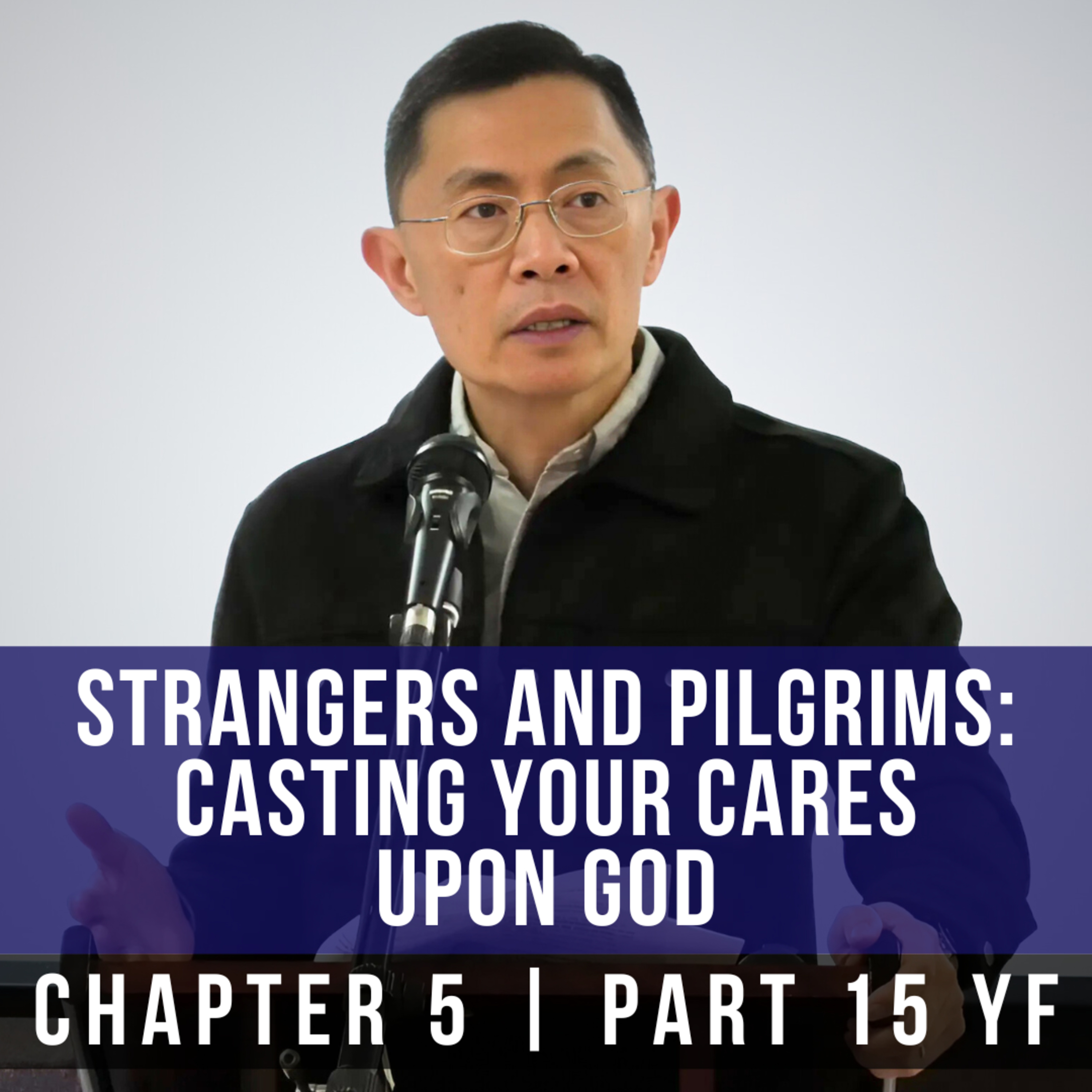 Strangers And Pilgrims: Casting Your Cares Upon God - 1st Epistle Of Peter Series | Rev Joseph Poon