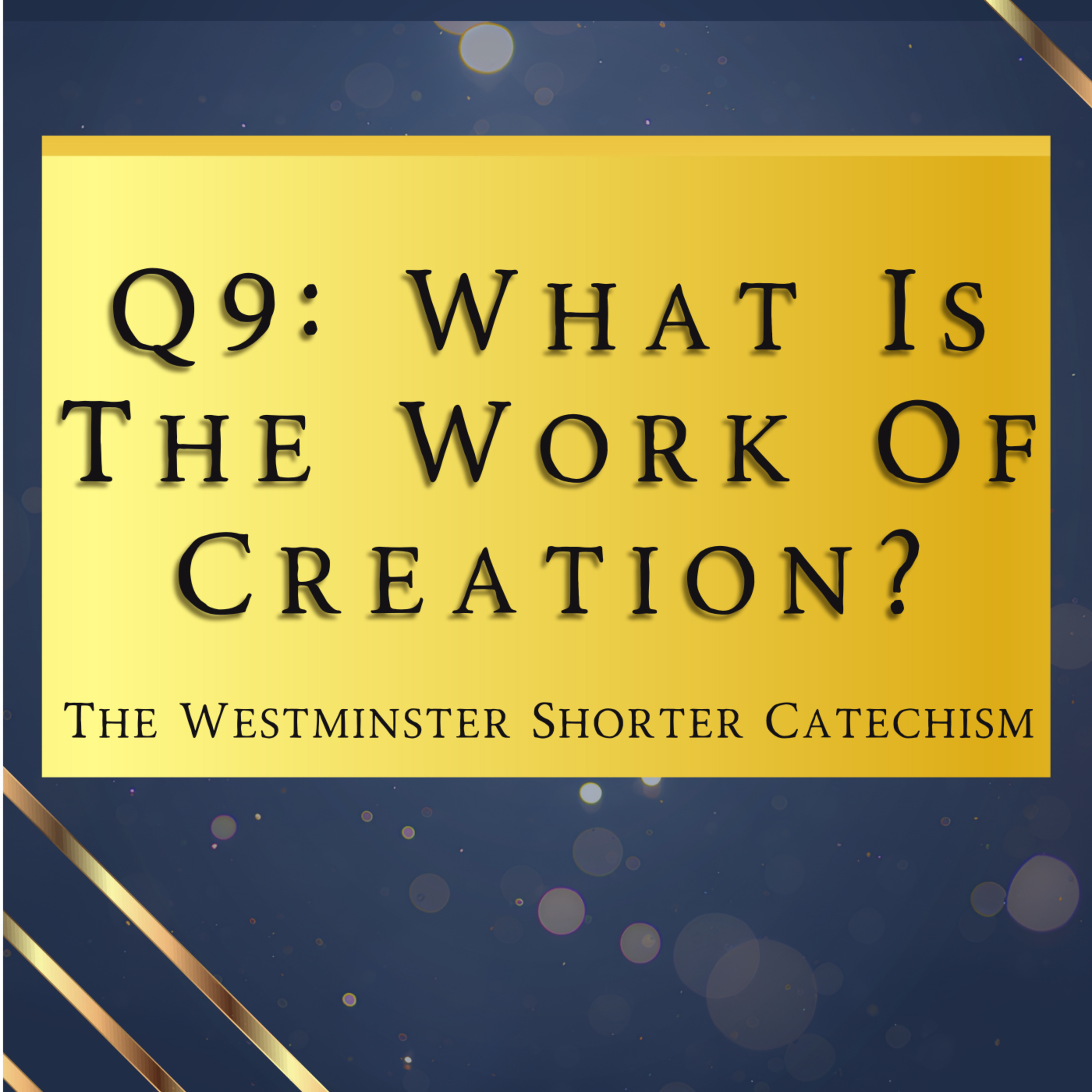 Q9: What Is The Work Of Creation? | The Westminster Shorter Catechism