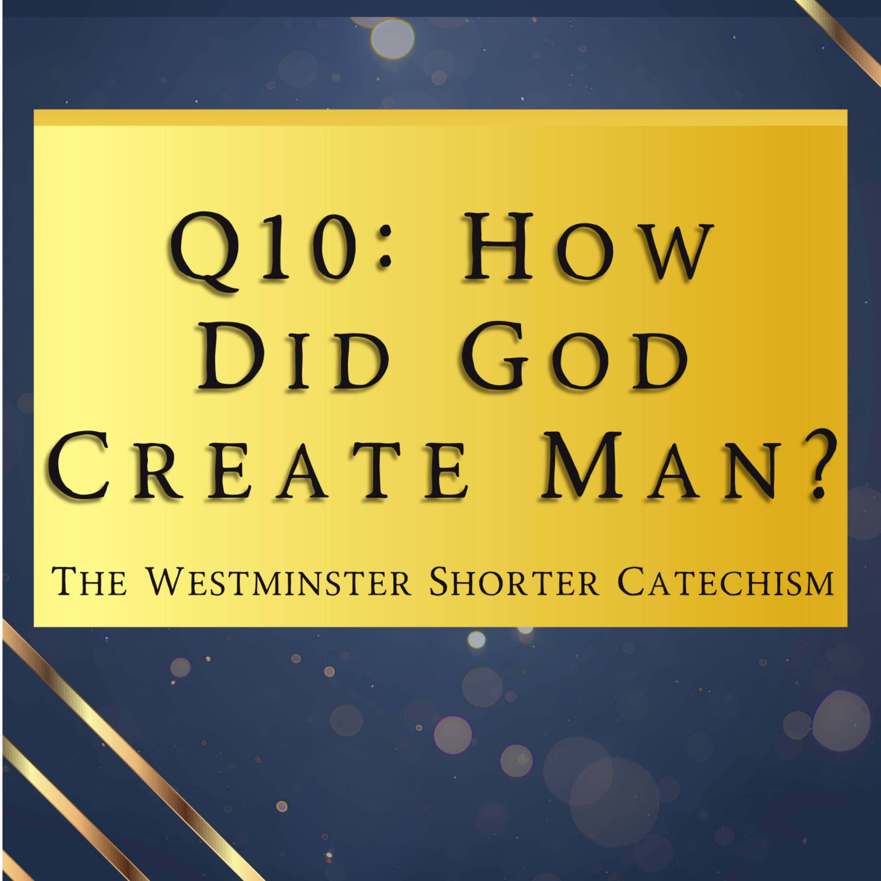 Q10: How Did God Create Man? | The Westminster Shorter Catechism