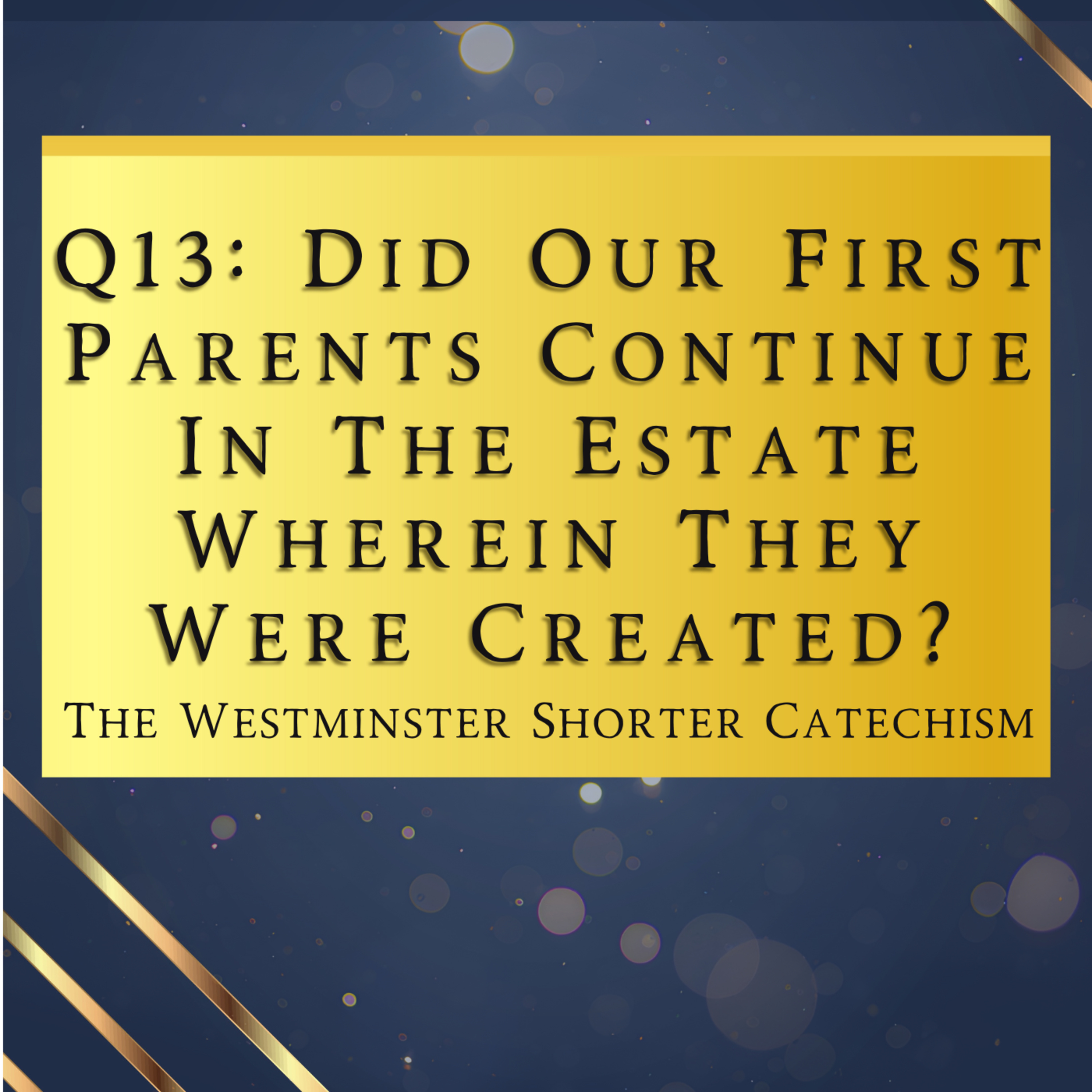Q13: Did Our First Parents Continue In The Estate? | The Westminster Shorter Catechism