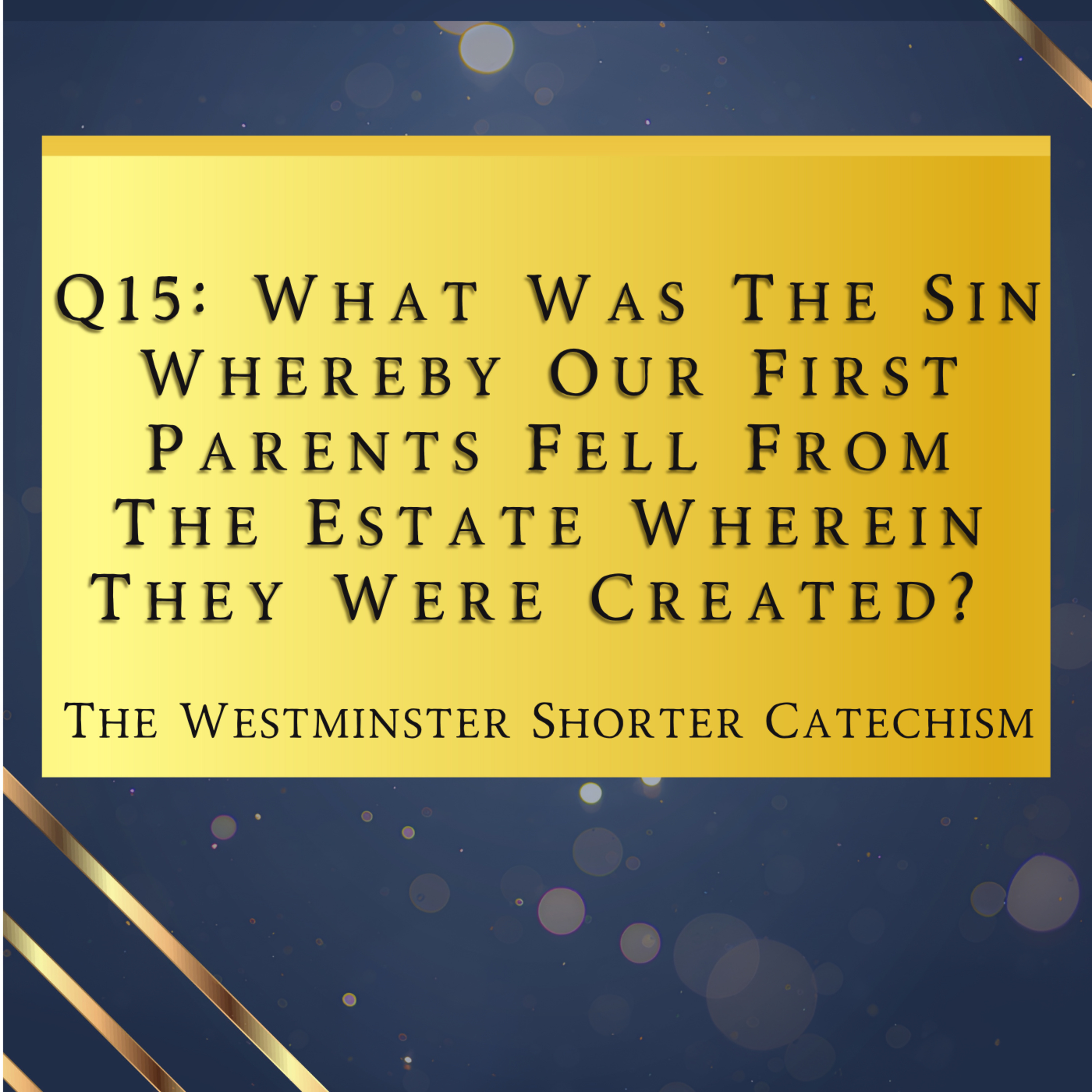 Q15: What Was The Sin Whereby Our First Parents Fell? | The Westminster Shorter Catechism
