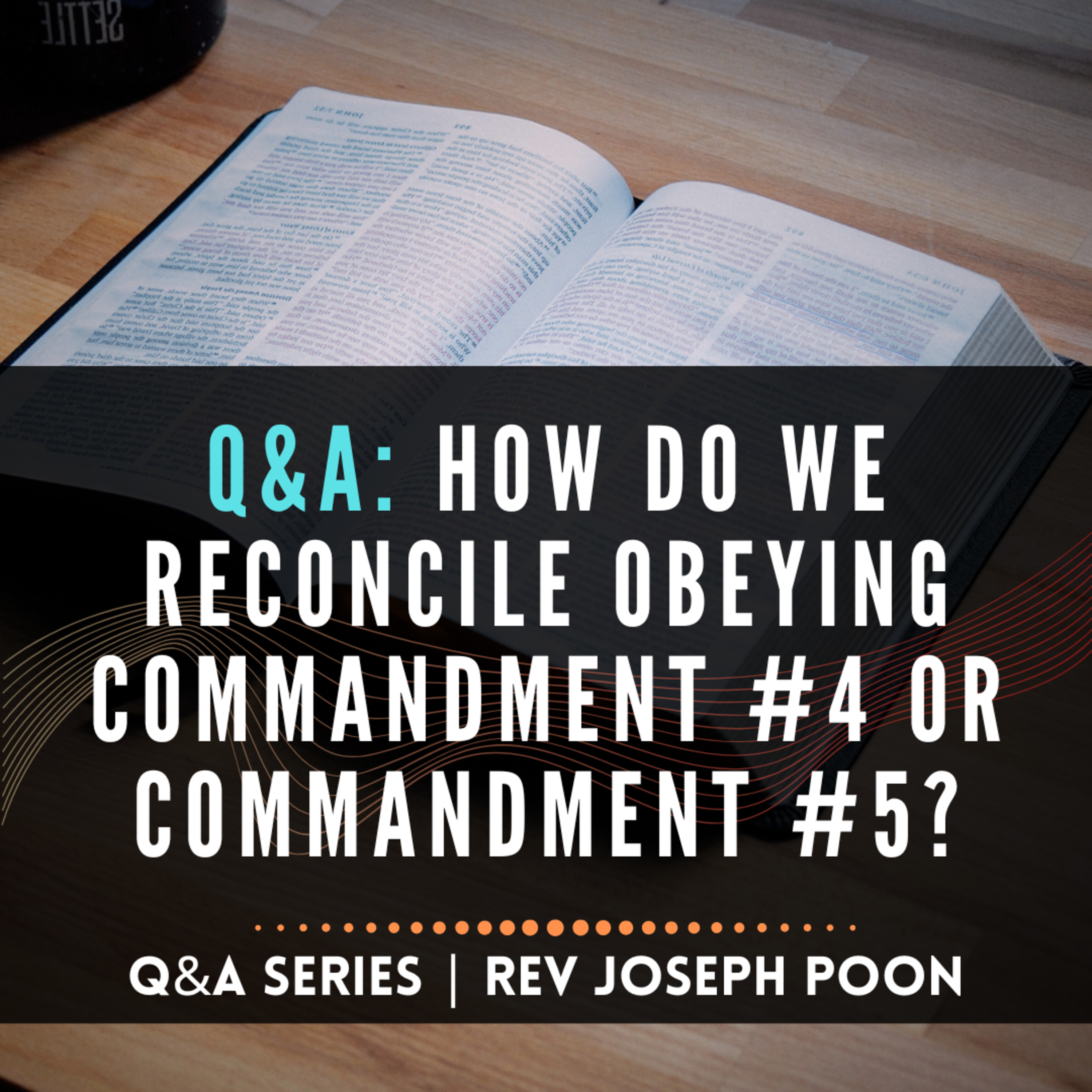 How Do We Reconcile Obeying Commandment #4 Or Commandment #5? - Bible Q&A # 280
