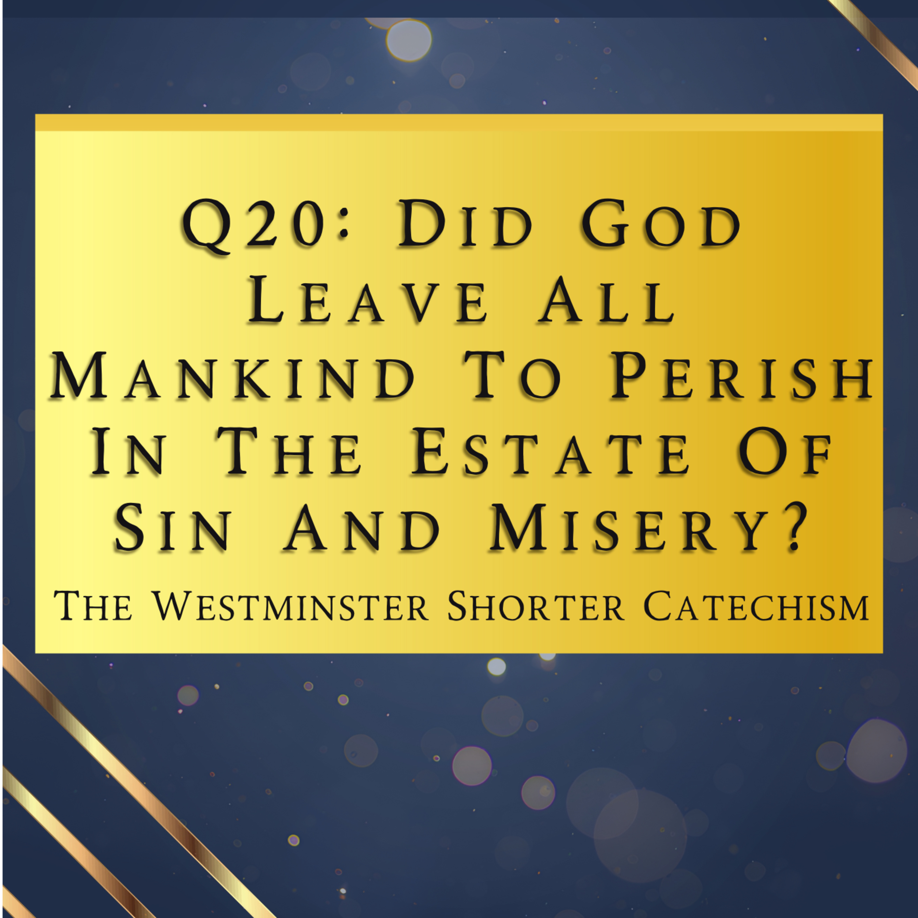 Q20: Did God Leave All Mankind To Perish In The Estate Of Sin? | The Westminster Shorter Catechism