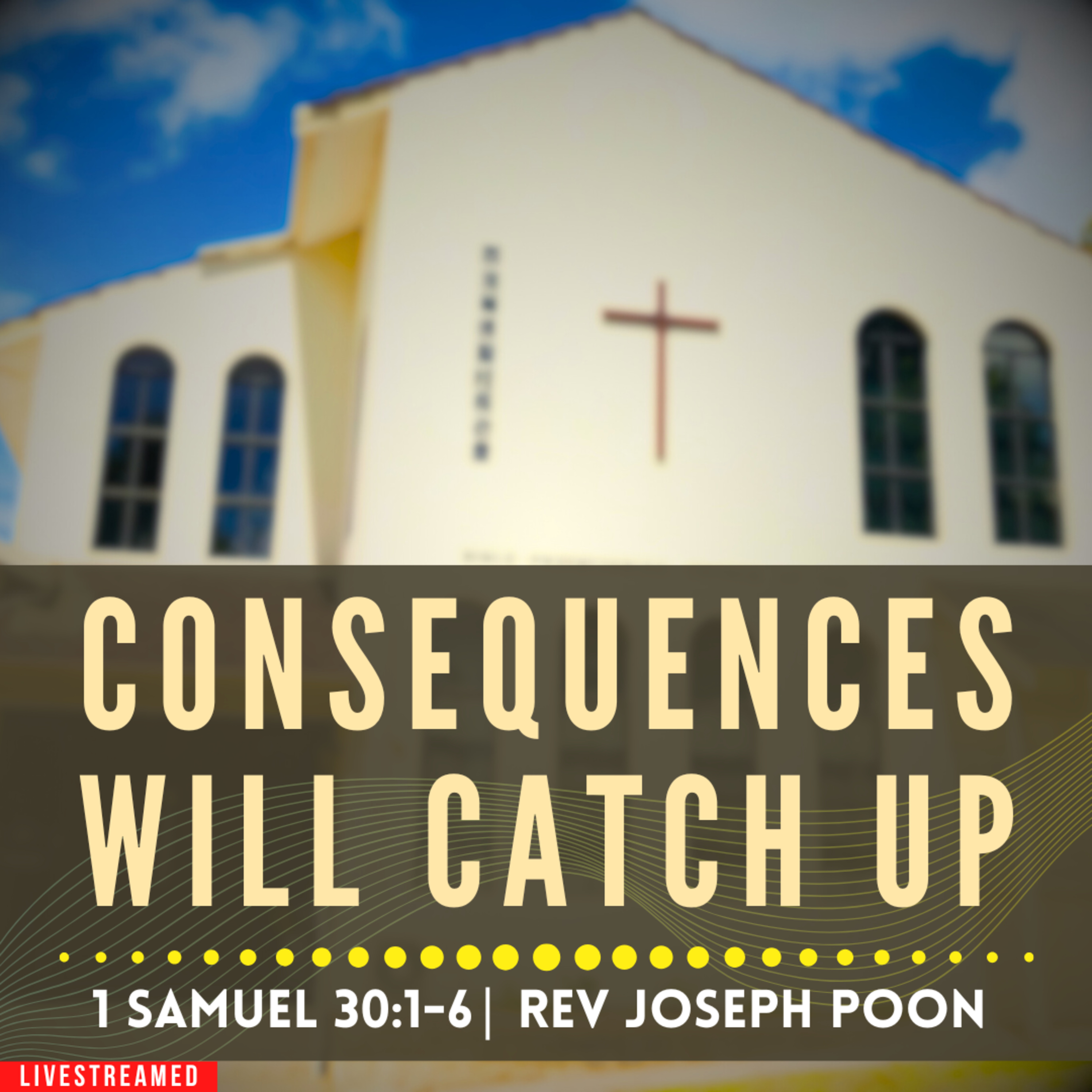 Consequences Will Catch Up (1 Samuel 30:1-6) - Sunday Worship | 6 JUL 2025 | Rev Joseph Poon
