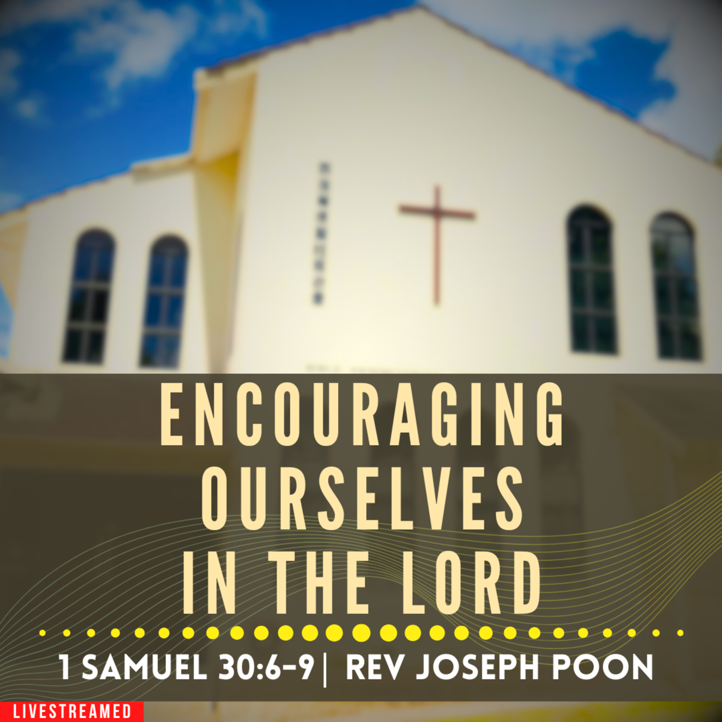 Encouraging Ourselves In the LORD (1 Samuel 30:6-9) - Sunday Worship | 13 JUL 2025 | Rev Joseph Poon