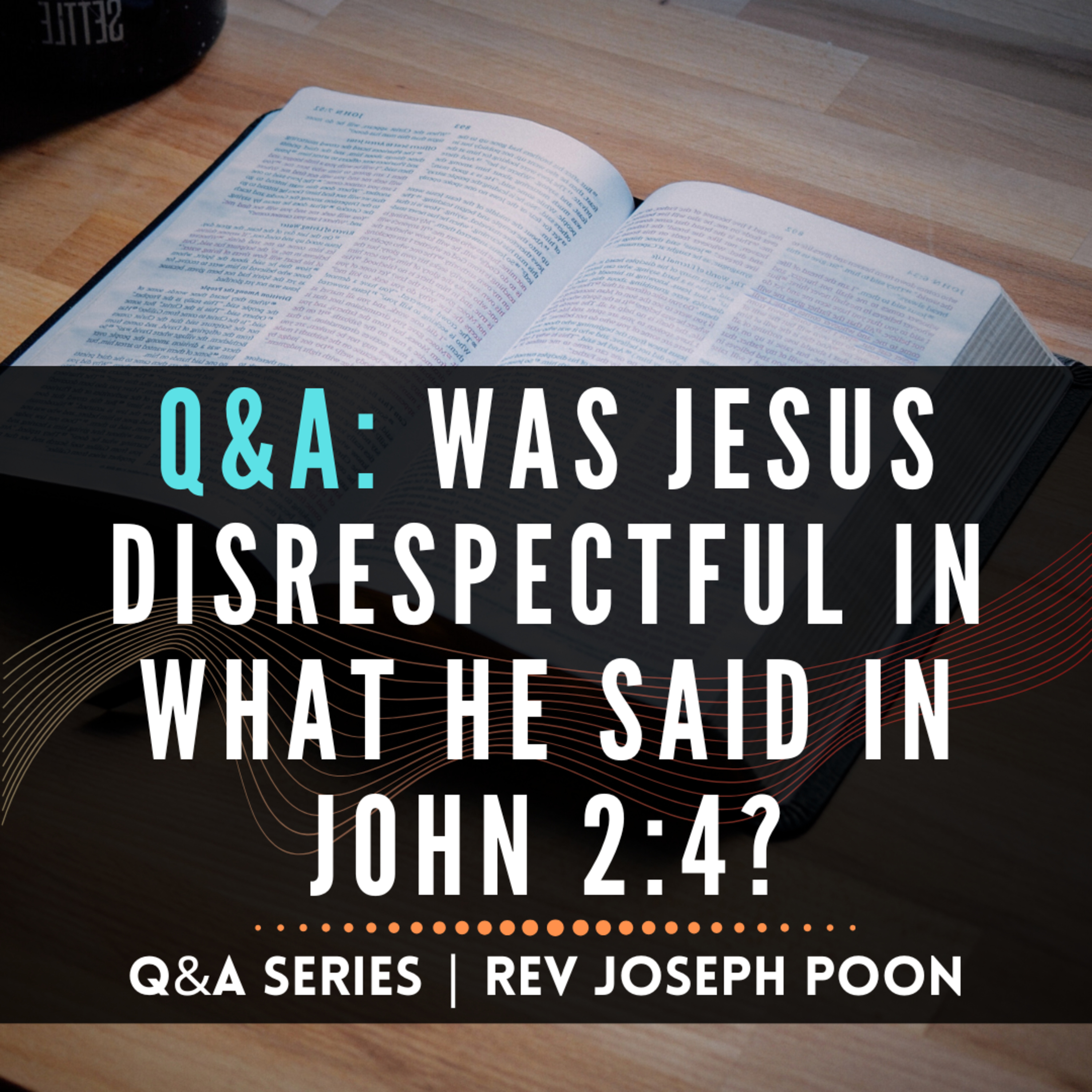 Was Jesus Disrespectful In What He Said In John 2:4? - Bible Q&A # 282