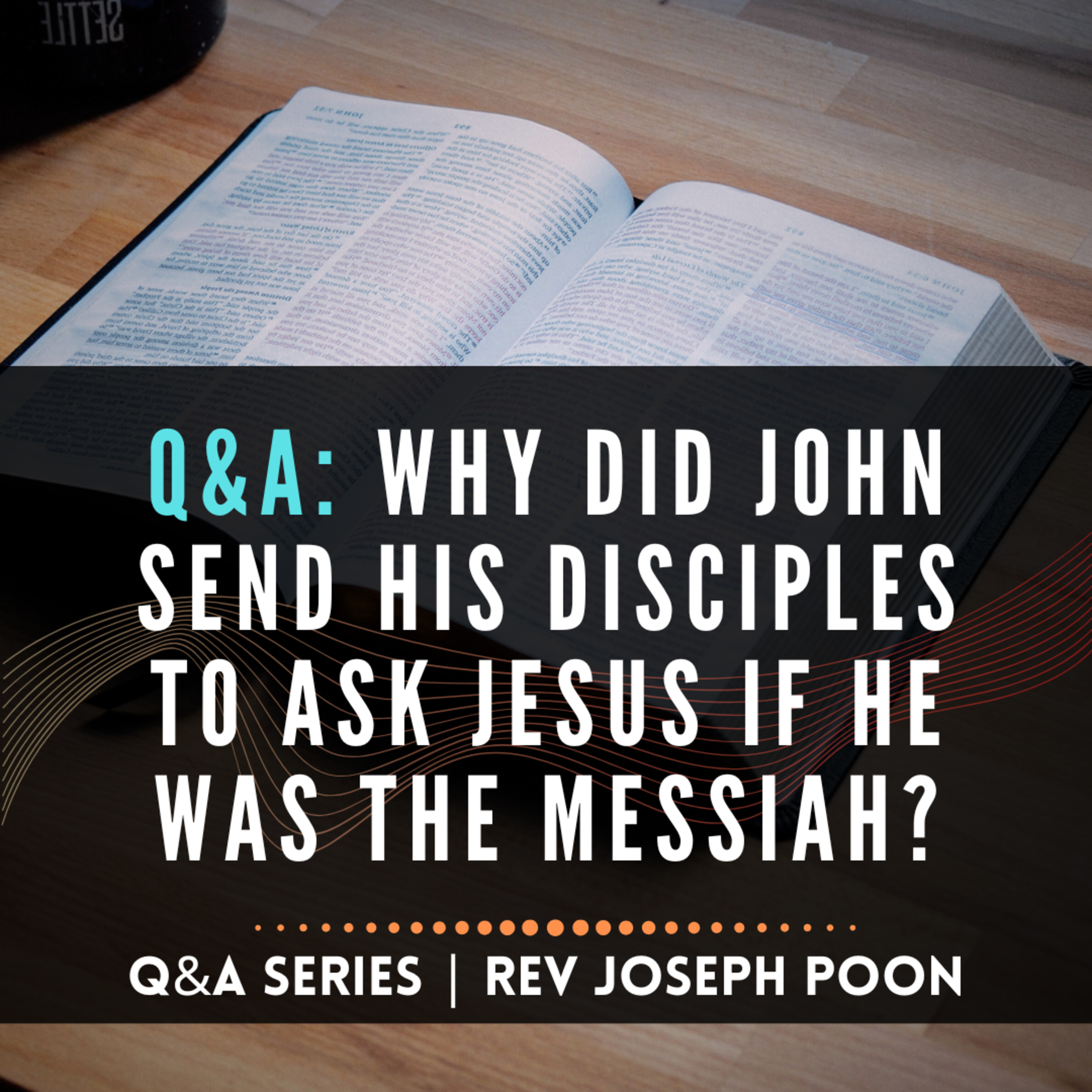 Why Did John Send His Disciples To Ask Jesus If He Was The Messiah? - Bible Q&A # 283