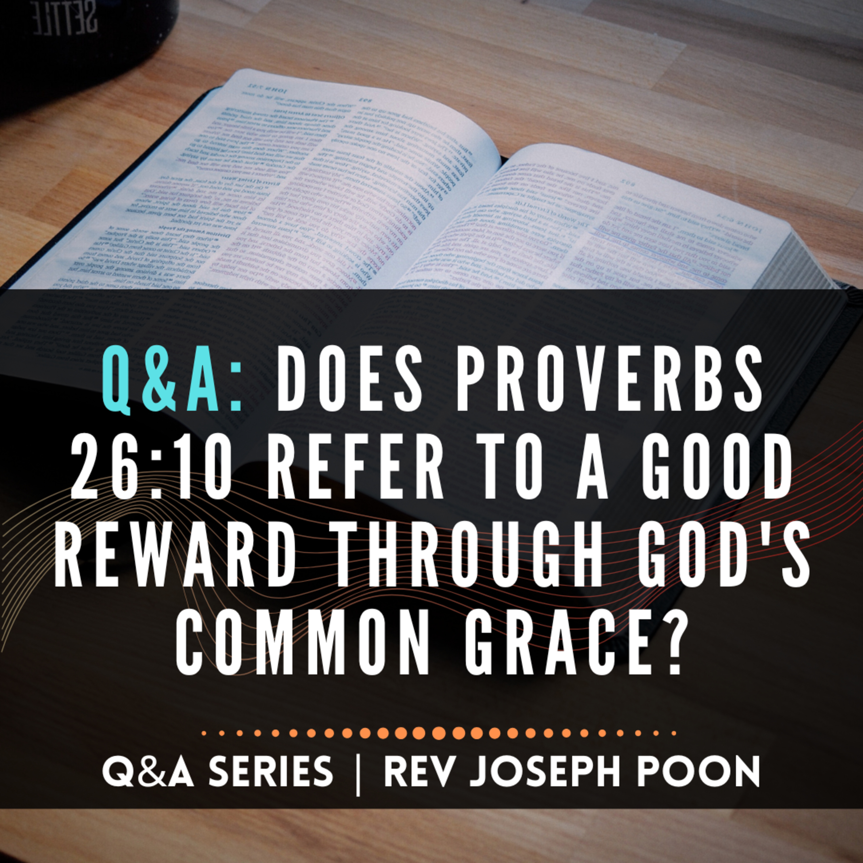 Does Proverbs 26:10 Refer To A Good Reward Through God's Common Grace? - Bible Q&A # 284