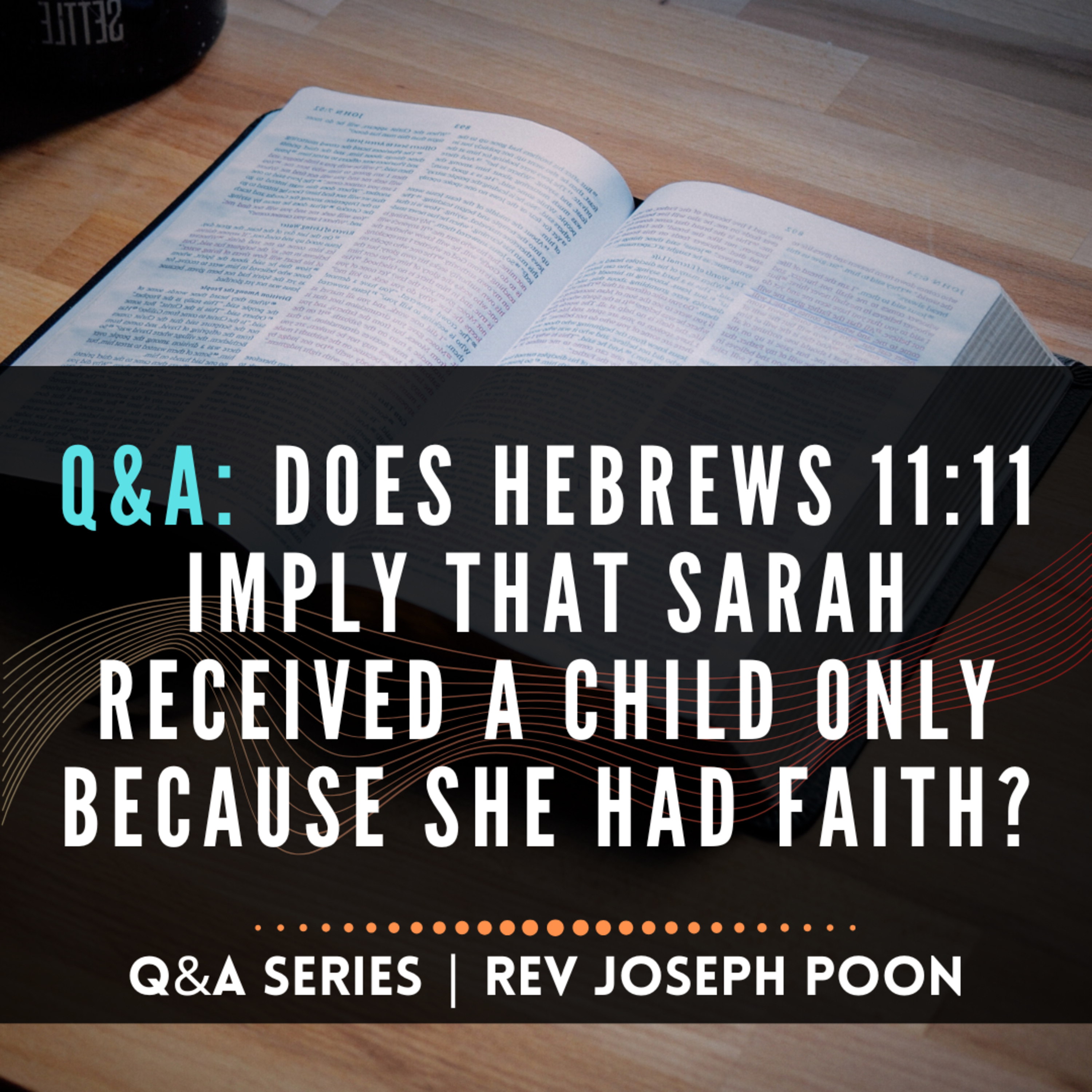 Does Hebrews 11:11 Imply That Sarah Received A Child Only Because She Had Faith? - Bible Q&A # 287