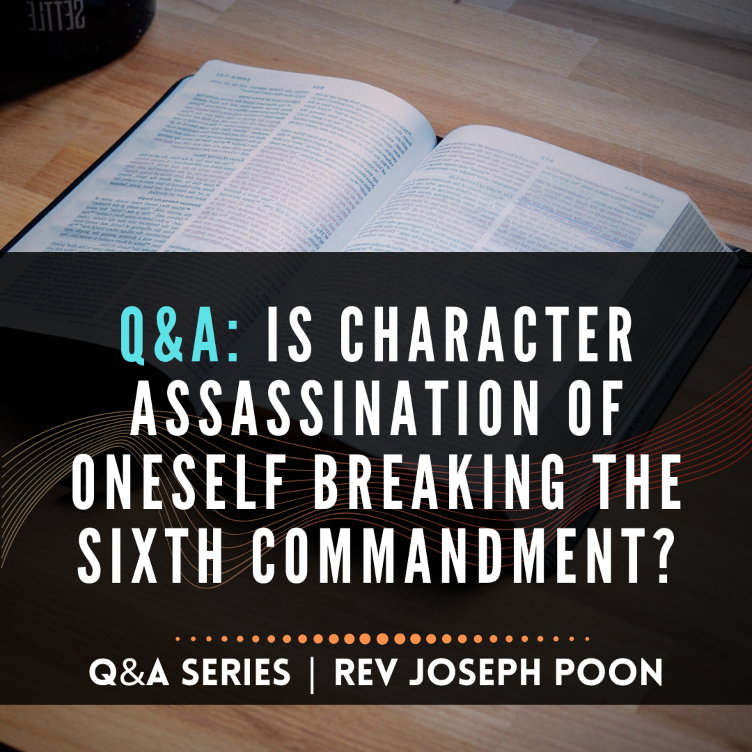 Is Character Assassination Of Oneself Breaking The Sixth Commandment? - Bible Q&A # 286