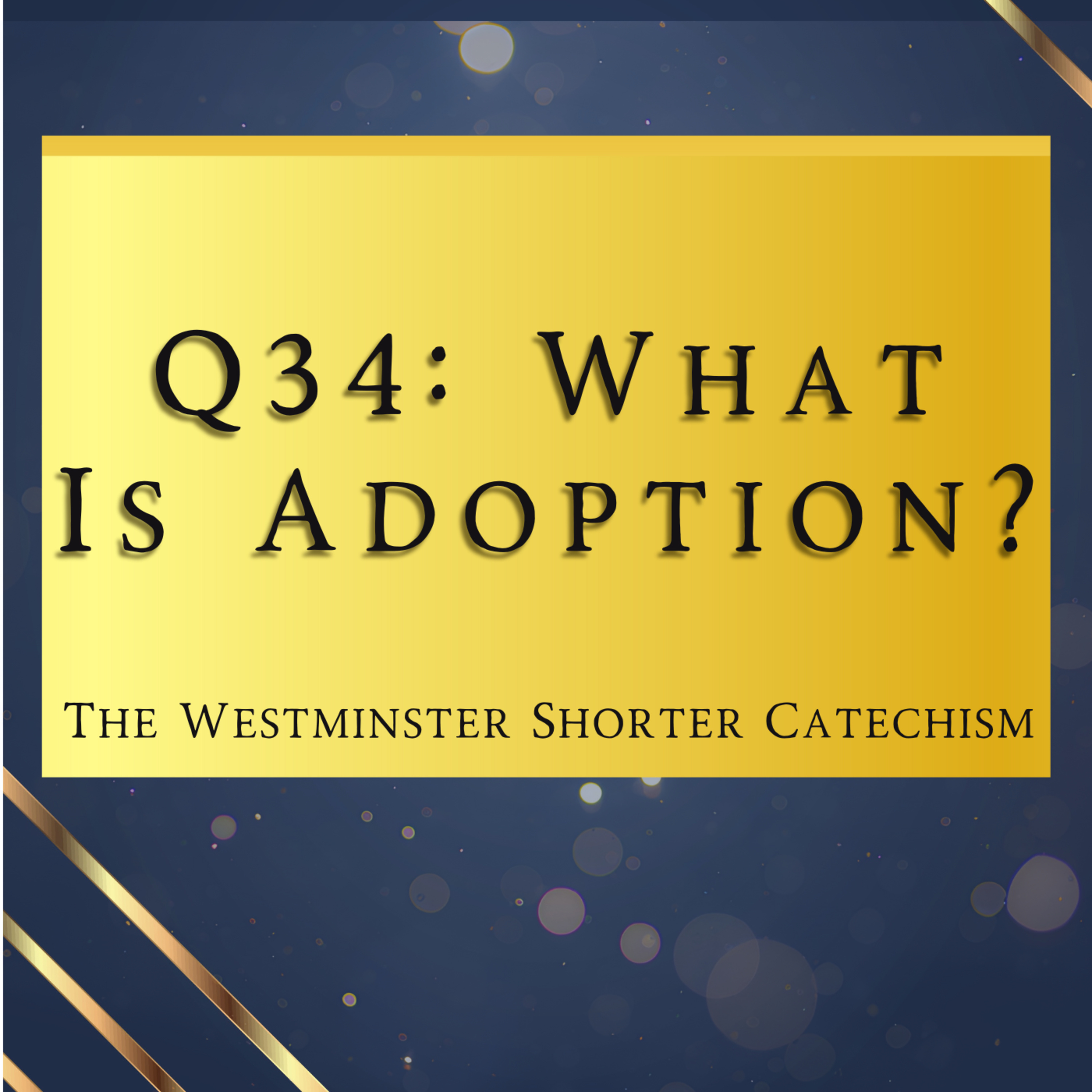 Q34: What Is Adoption? | The Westminster Shorter Catechism