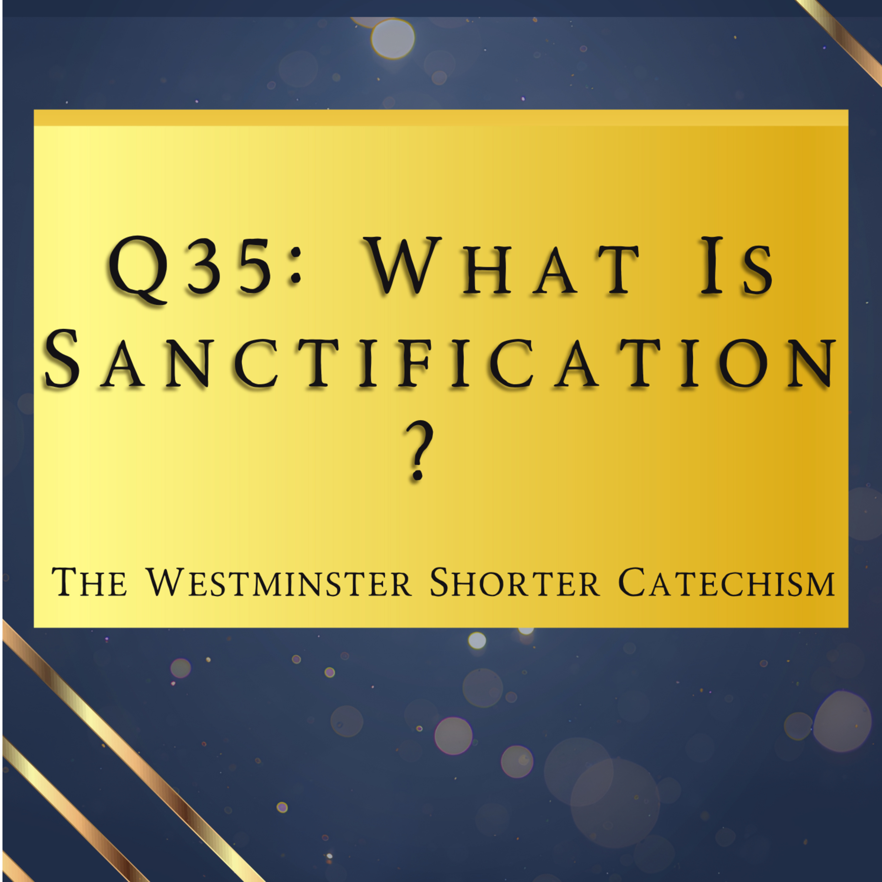 Q35: What Is Sanctification? | The Westminster Shorter Catechism