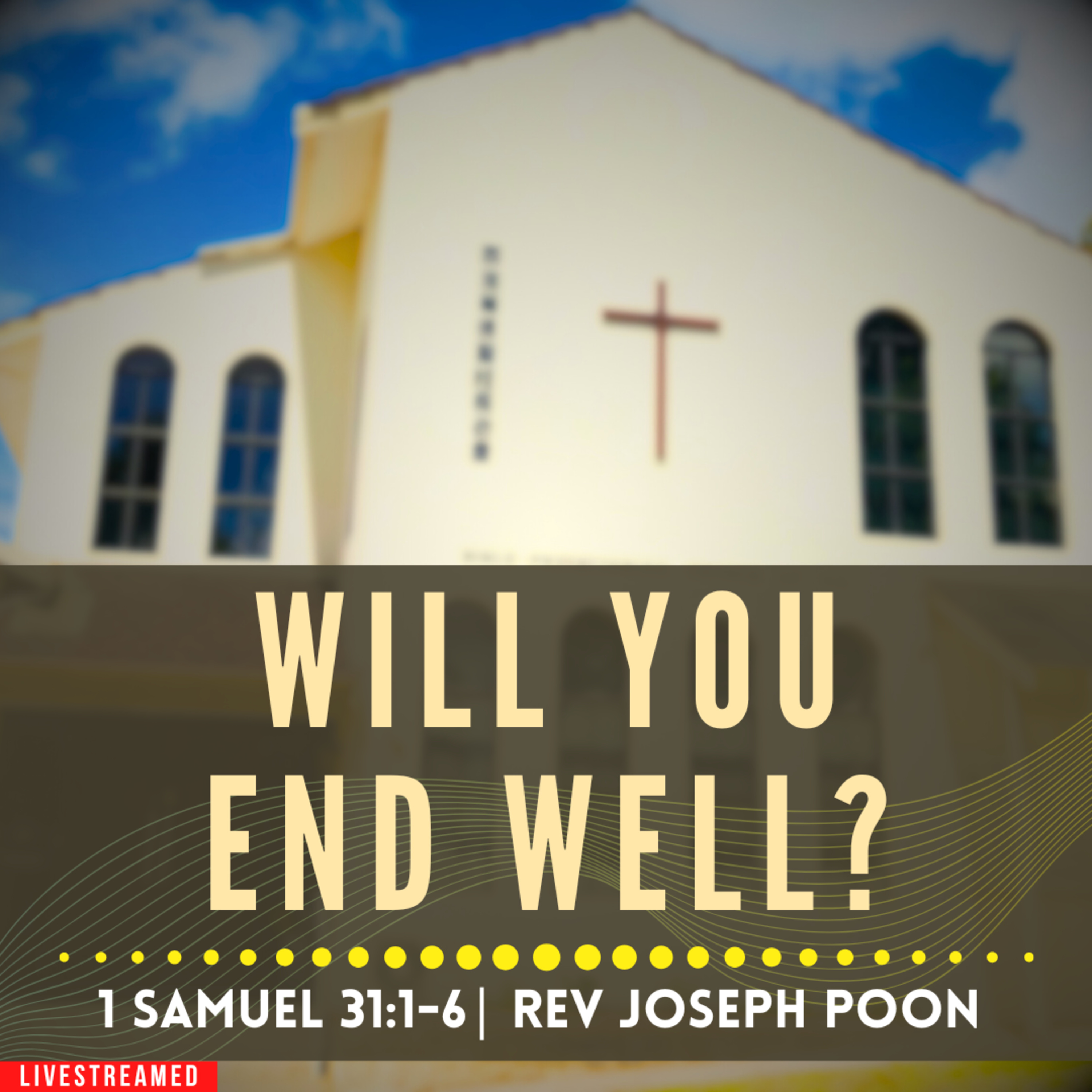 Will You End Well? (1 Samuel 31:1-6) - Sunday Worship | 7 SEP 2025 | Rev Joseph Poon