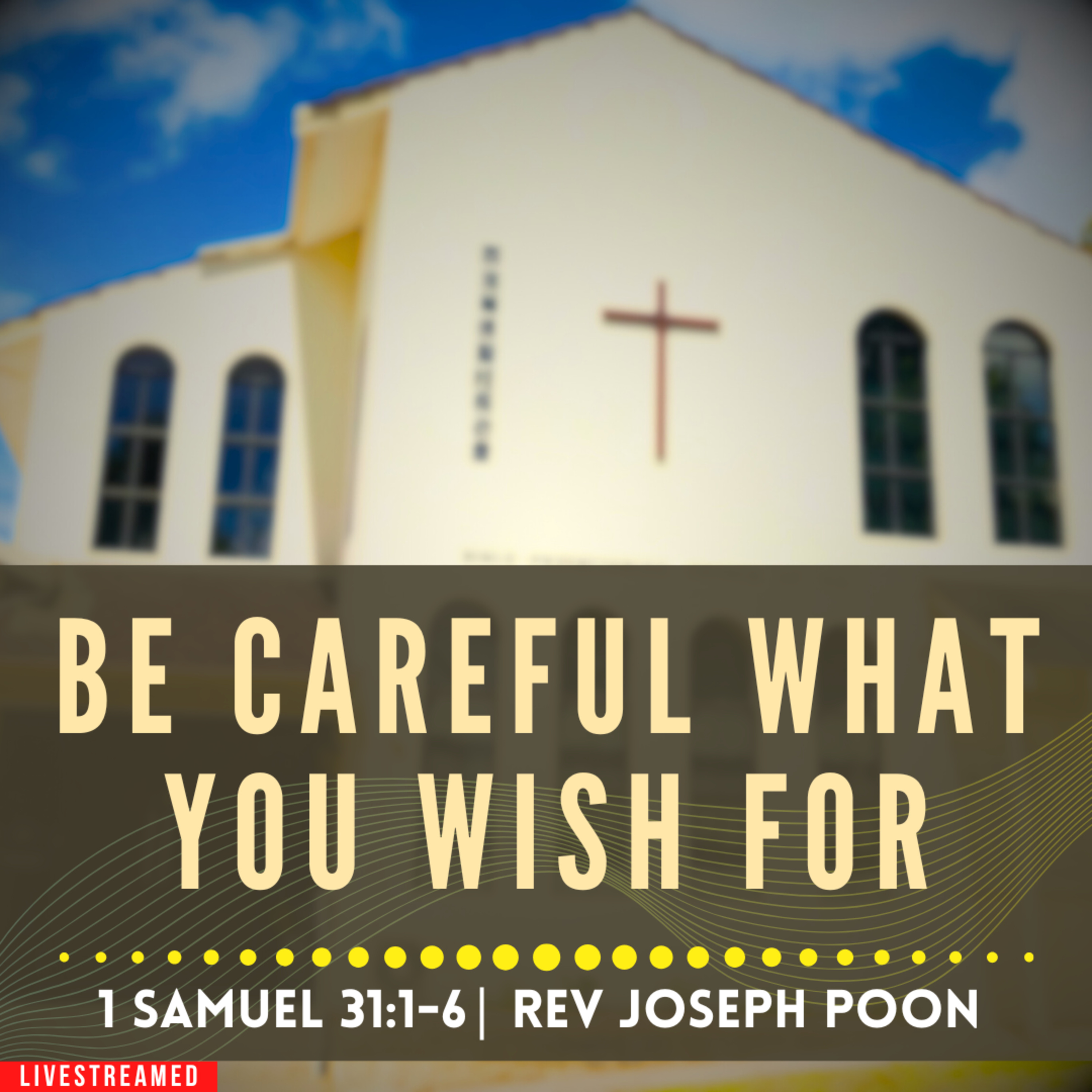 Be Careful What You Wish For (1 Samuel 31:1-6) - Sunday Worship | 28 SEP 2025 | Rev Joseph Poon