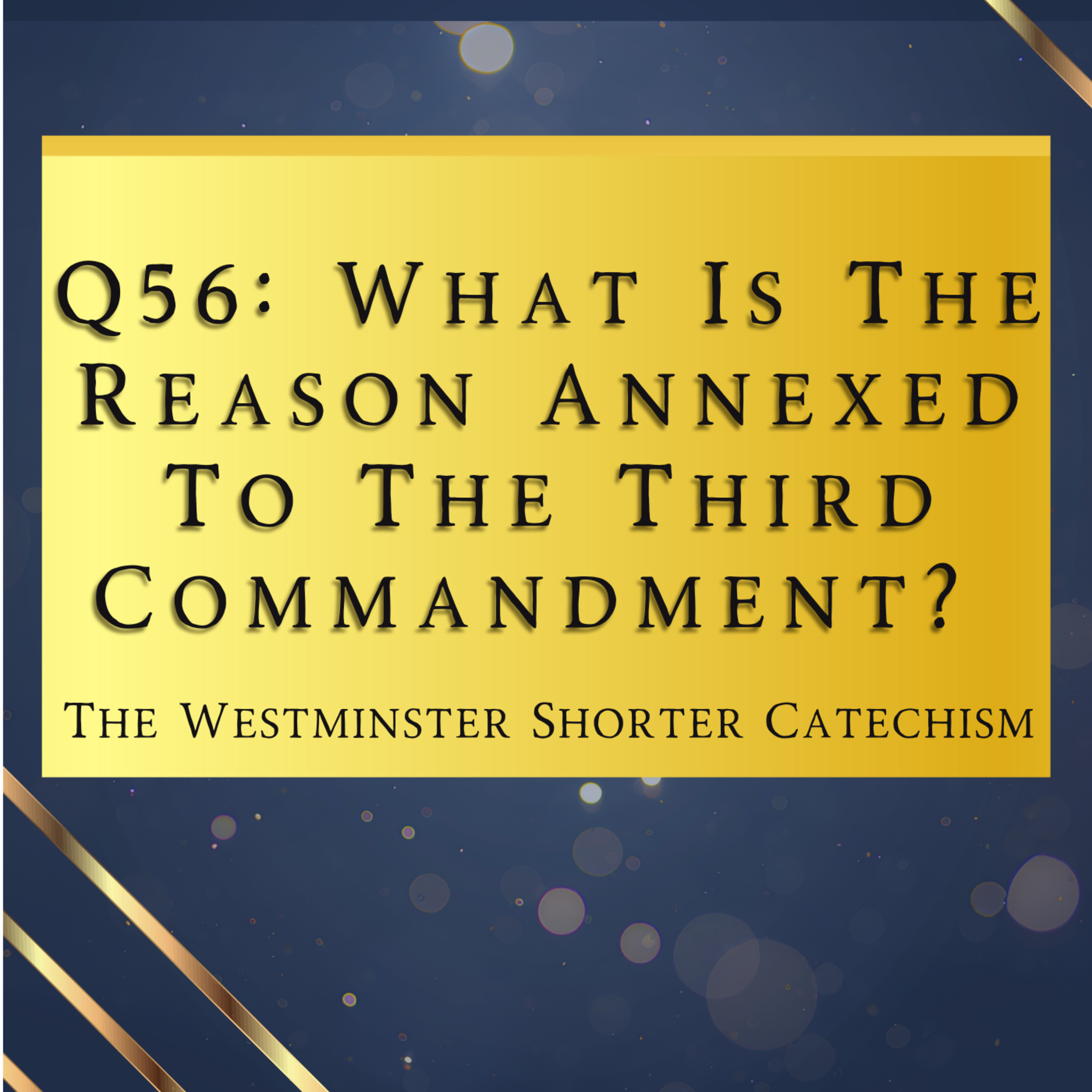 Q56: What Is The Reason Annexed To The Third Commandment? | The Westminster Shorter Catechism