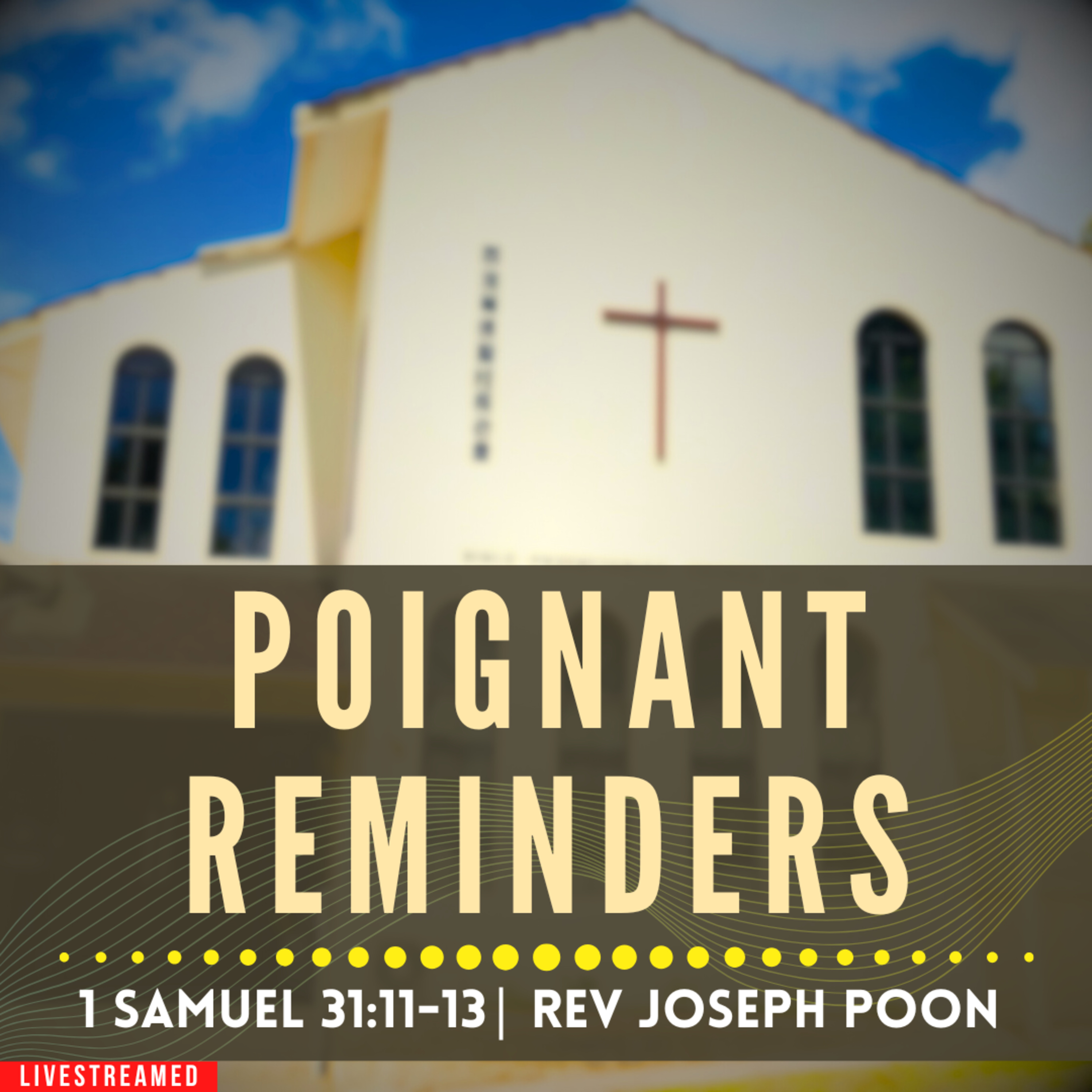 Poignant Reminders (1 Samuel 31:11-13) - Sunday Worship | 9 NOV 2025 | Rev Joseph Poon