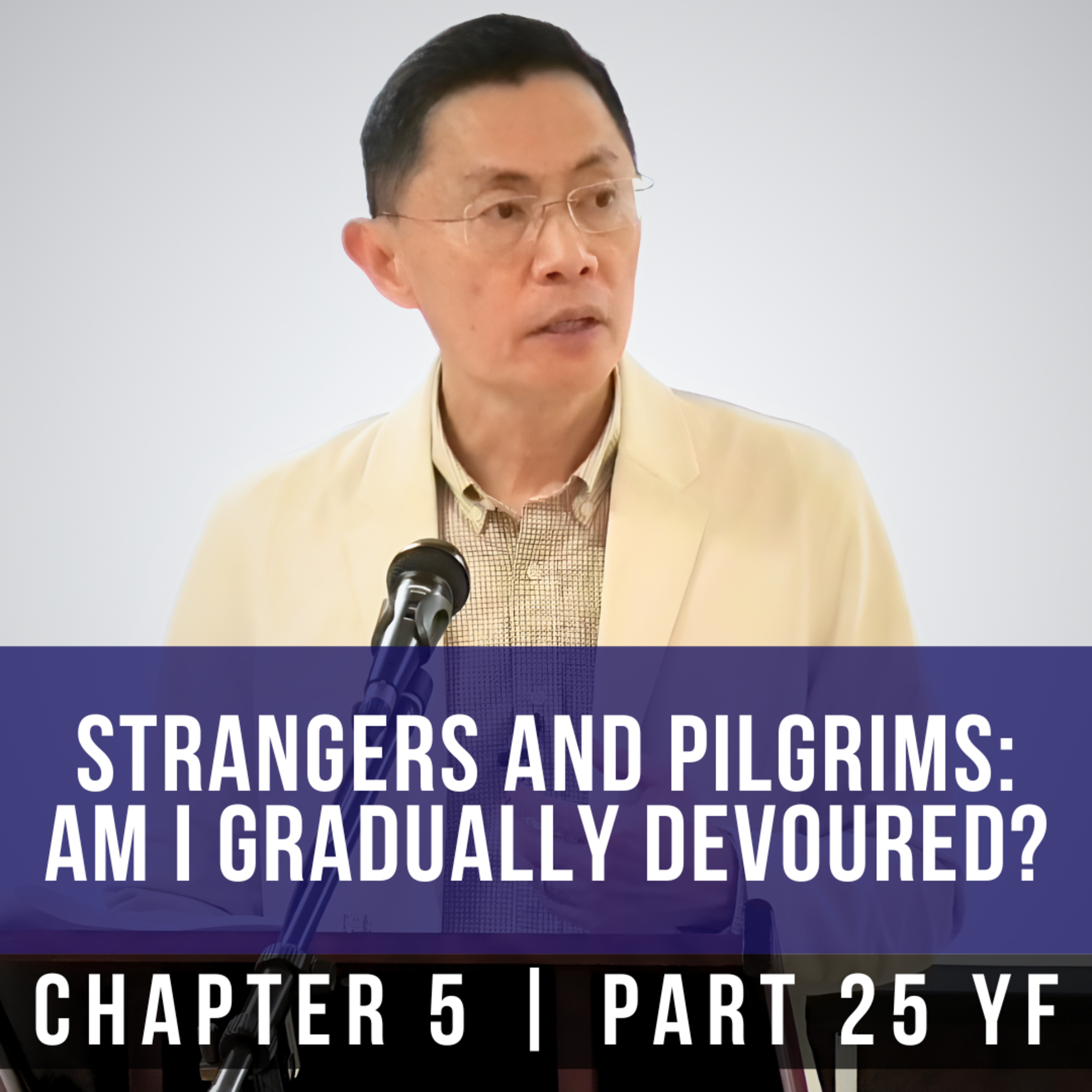 Strangers And Pilgrims: Am I Gradually Devoured? - 1st Epistle Of Peter Series | Rev Joseph Poon