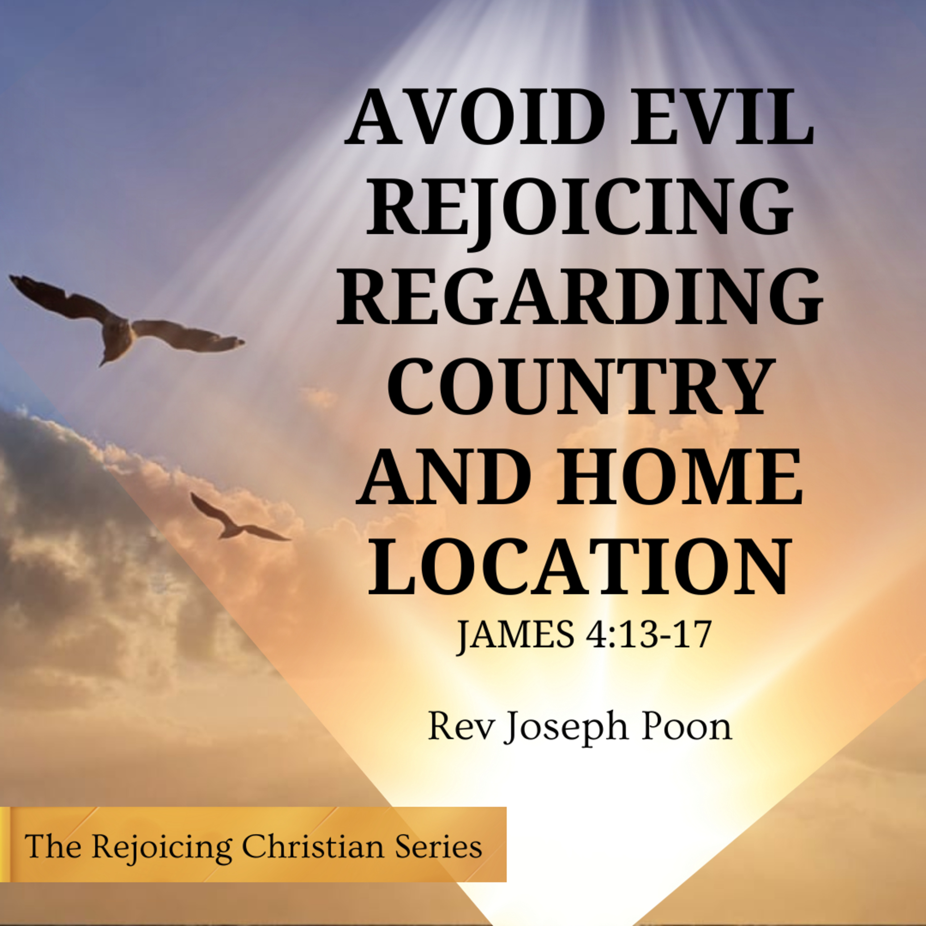 Avoid Evil Rejoicing Regarding Country And Home Location | 18 NOV 2025 | Rev Joseph Poon