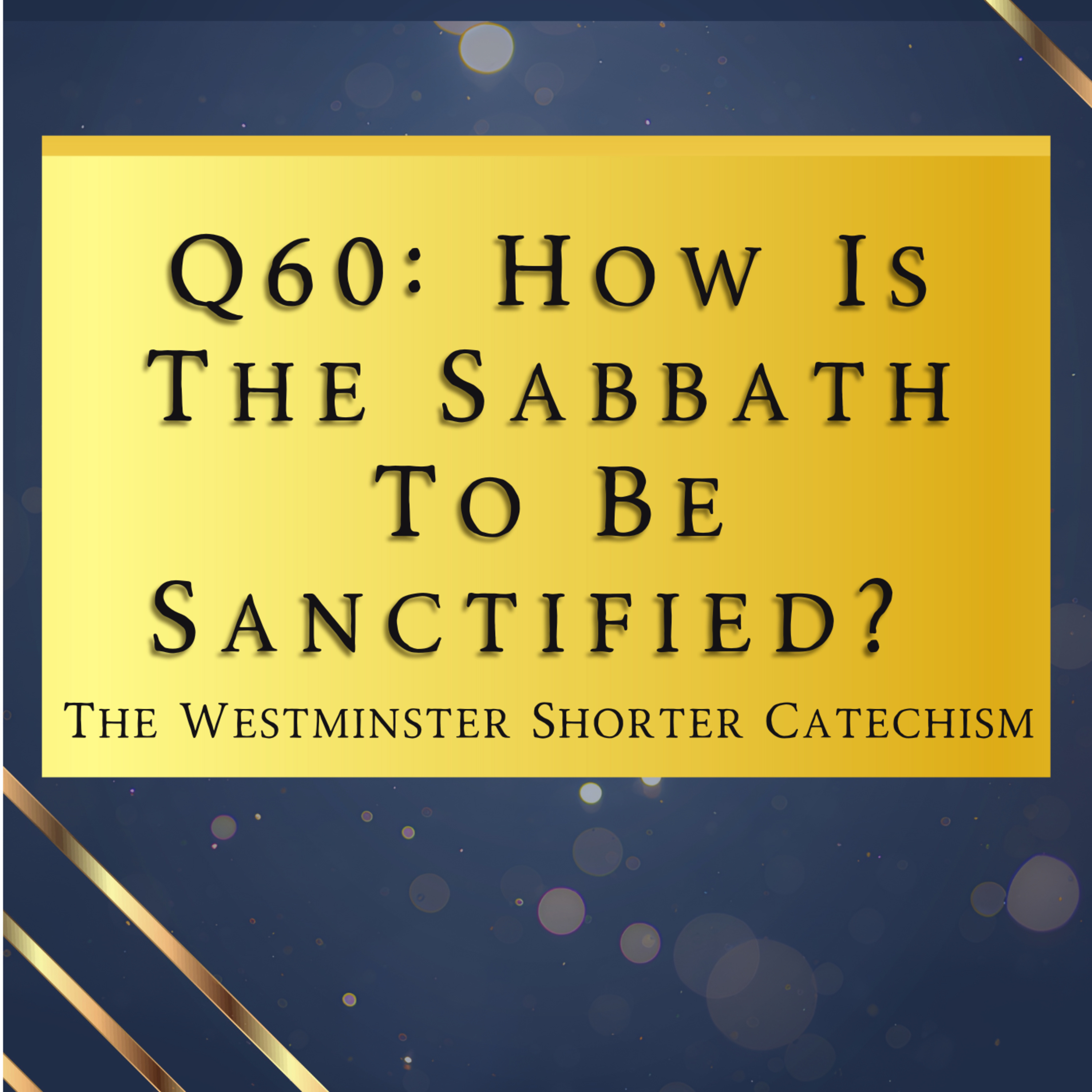 Q60: How Is The Sabbath To Be Sanctified? | The Westminster Shorter Catechism