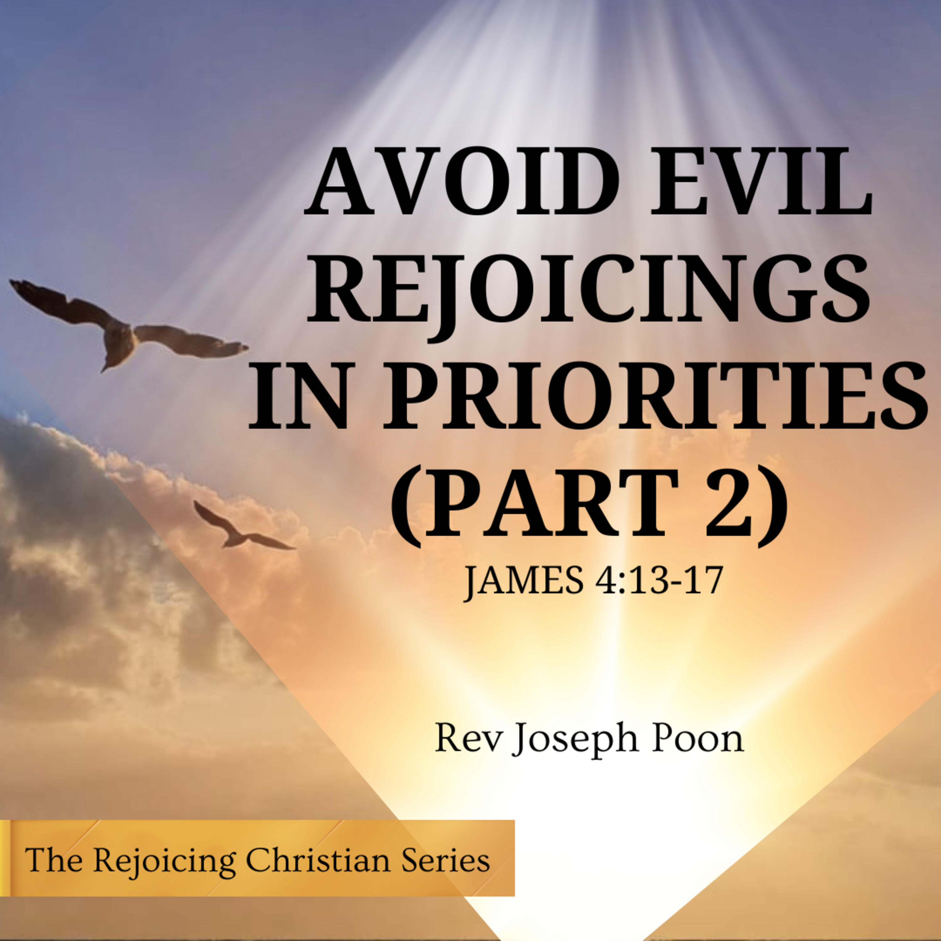 Avoiding Evil Rejoicings In Priorities (Part 2) | 2 DEC 2025 | Rev Joseph Poon