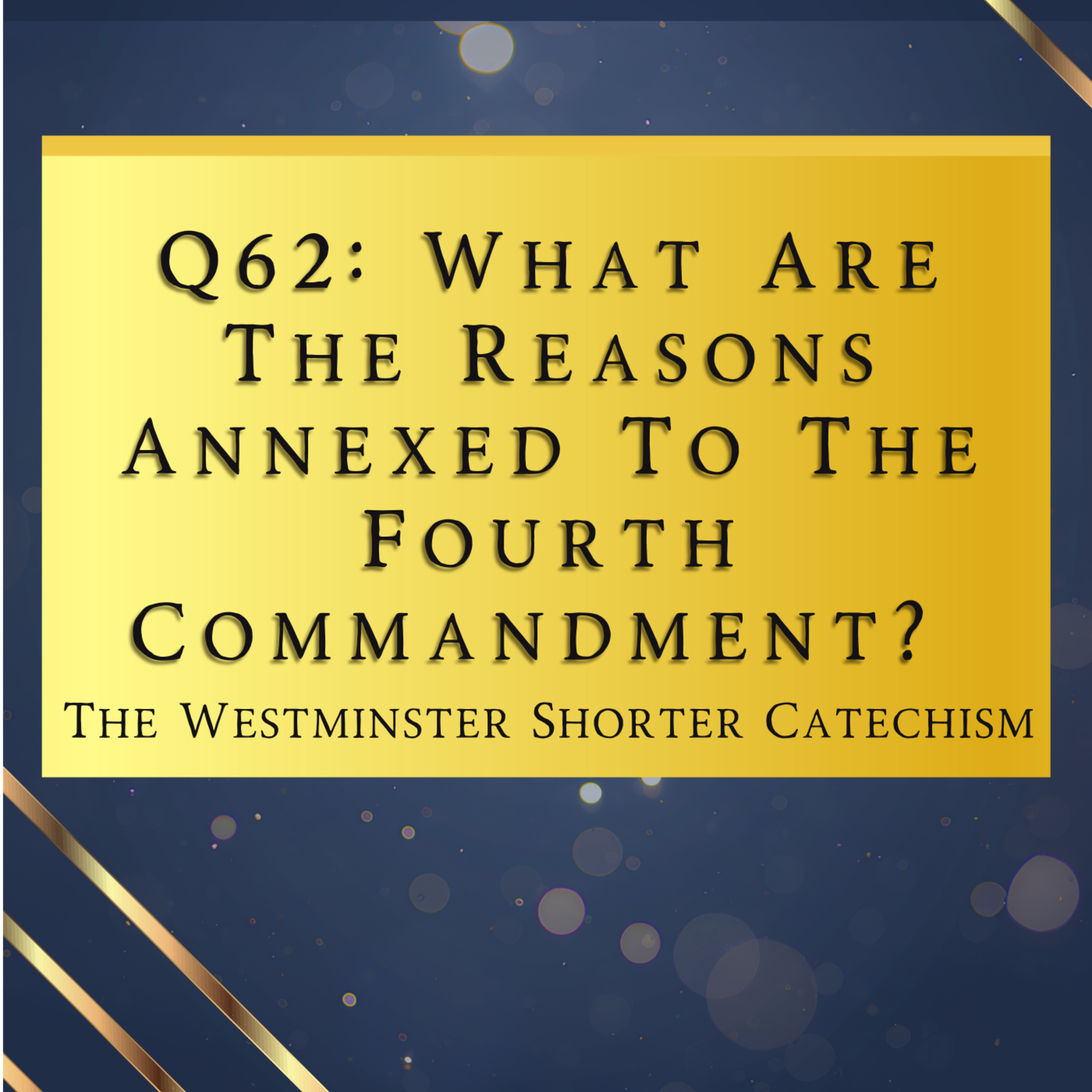 Q62: What Are The Reasons Annexed To The Fourth Commandment? | The Westminster Shorter Catechism